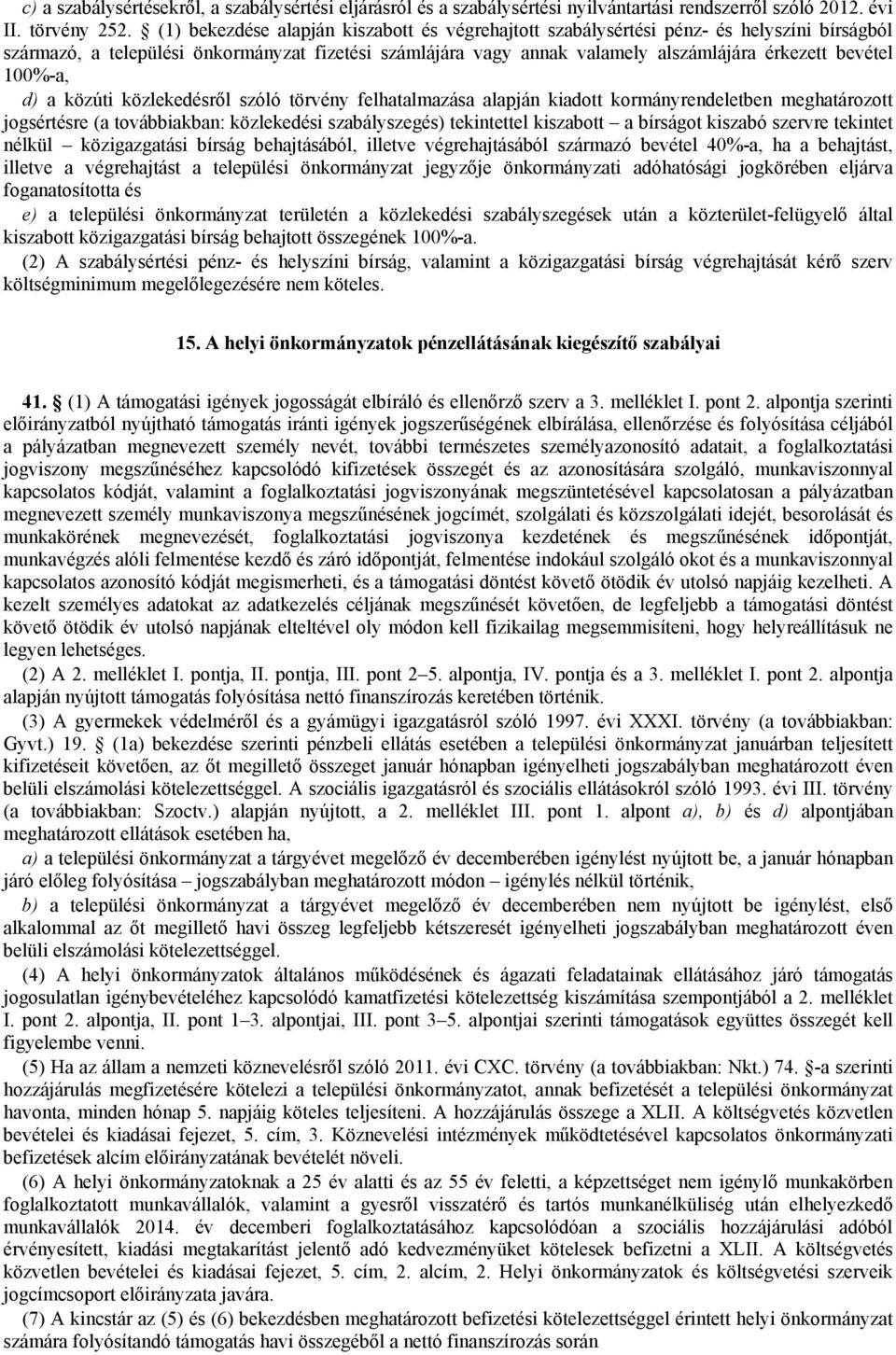 d) a közúti közlekedésről szóló törvény felhatalmazása alapján kiadott kormányrendeletben meghatározott jogsértésre (a továbbiakban: közlekedési szabályszegés) tekintettel kiszabott a bírságot