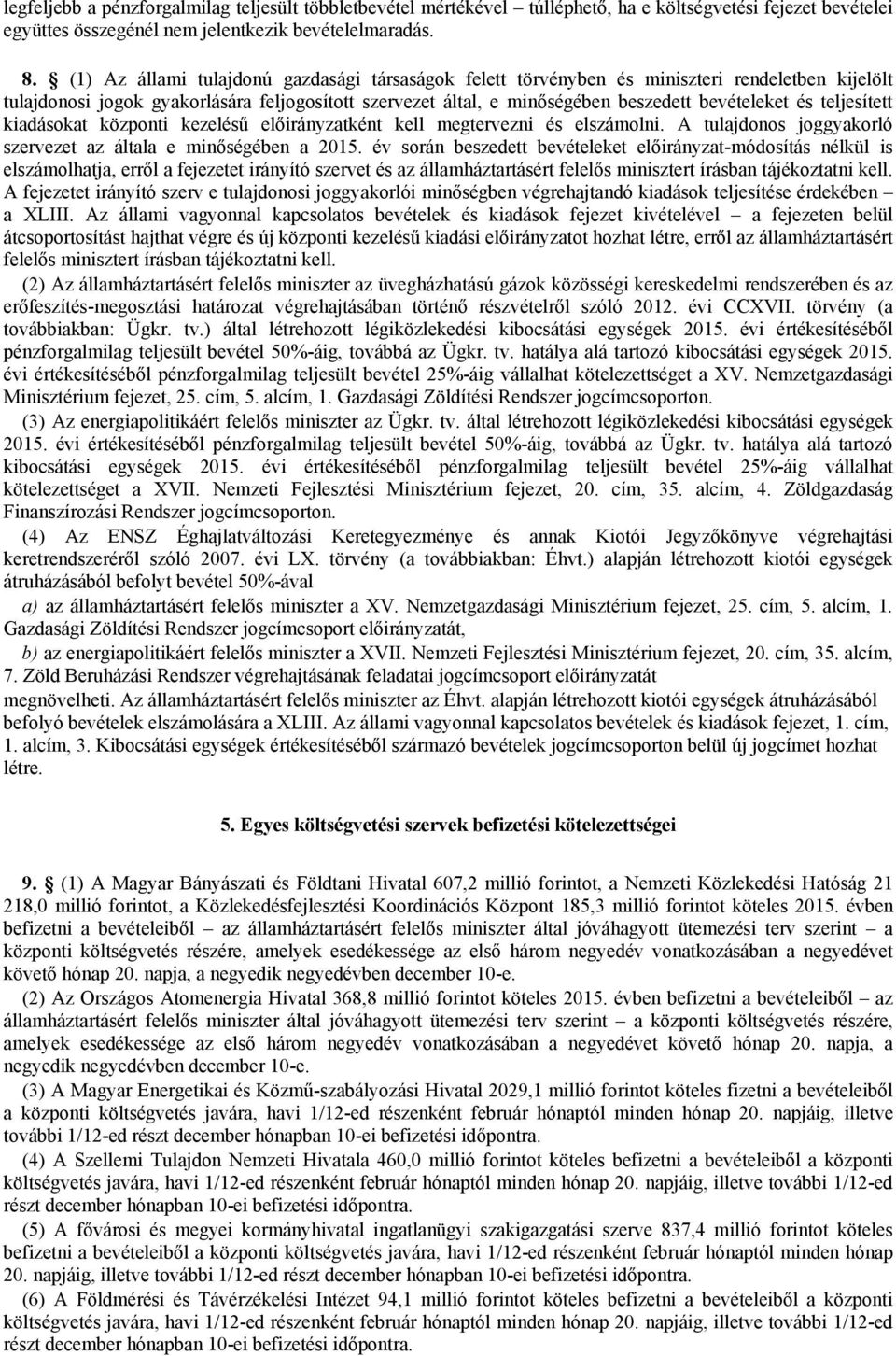 teljesített kiadásokat központi kezelésű előirányzatként kell megtervezni és elolni. A tulajdonos joggyakorló szervezet az általa e minőségében a 2015.