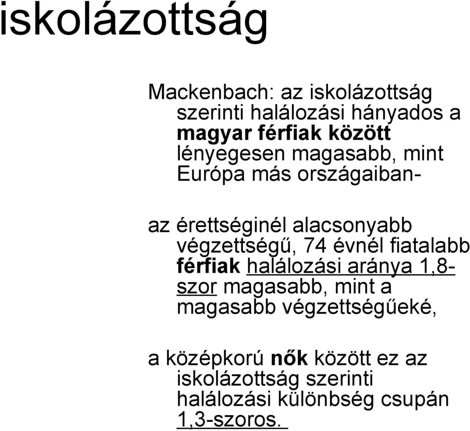 végzettségű, 74 évnél fiatalabb férfiak halálozási aránya 1,8- szor magasabb, mint a magasabb