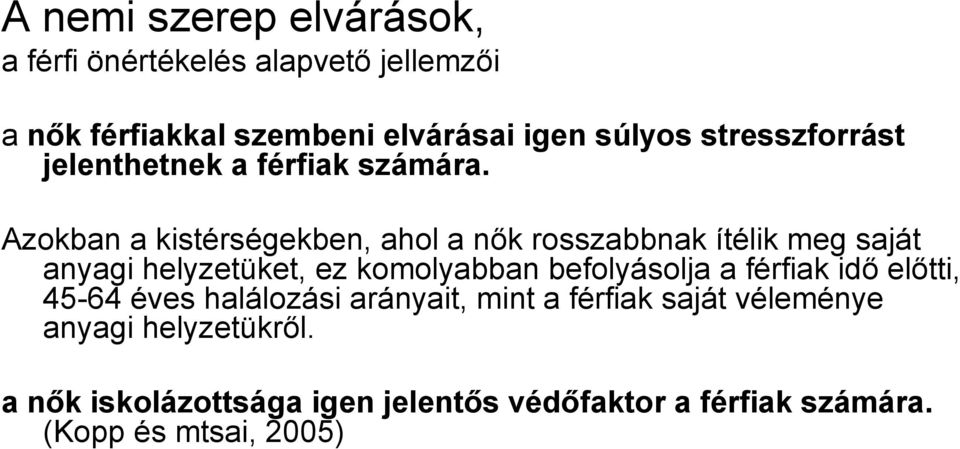 Azokban a kistérségekben, ahol a nők rosszabbnak ítélik meg saját anyagi helyzetüket, ez komolyabban befolyásolja a