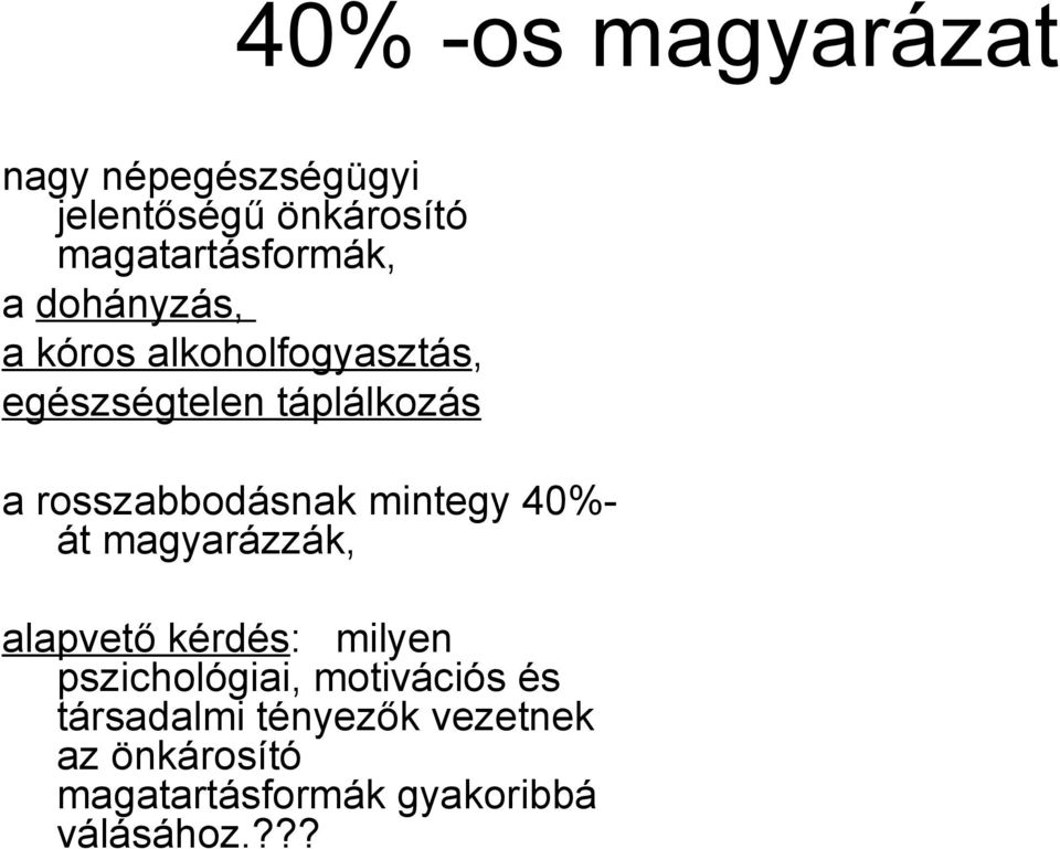 mintegy 40%- át magyarázzák, alapvető kérdés: milyen pszichológiai, motivációs és