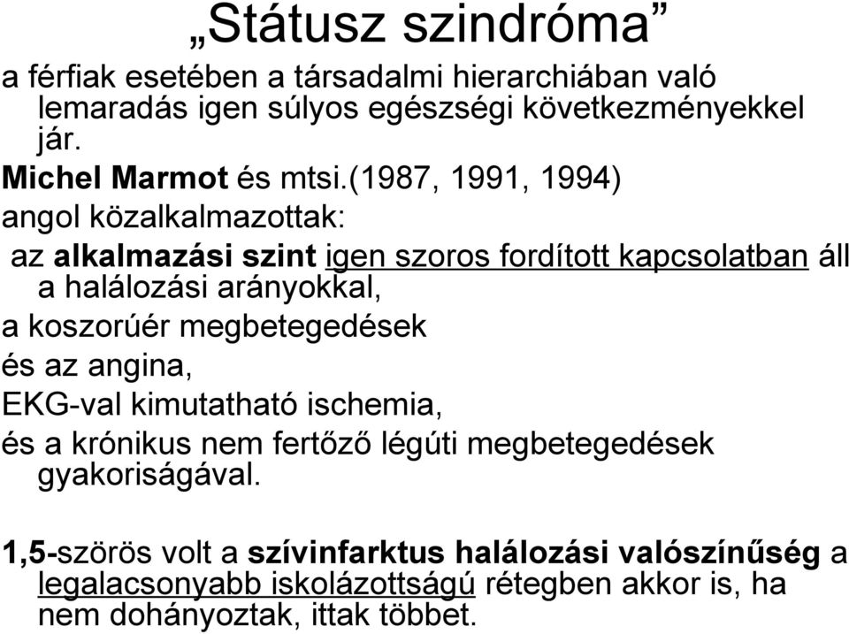 (1987, 1991, 1994) angol közalkalmazottak: az alkalmazási szint igen szoros fordított kapcsolatban áll a halálozási arányokkal, a