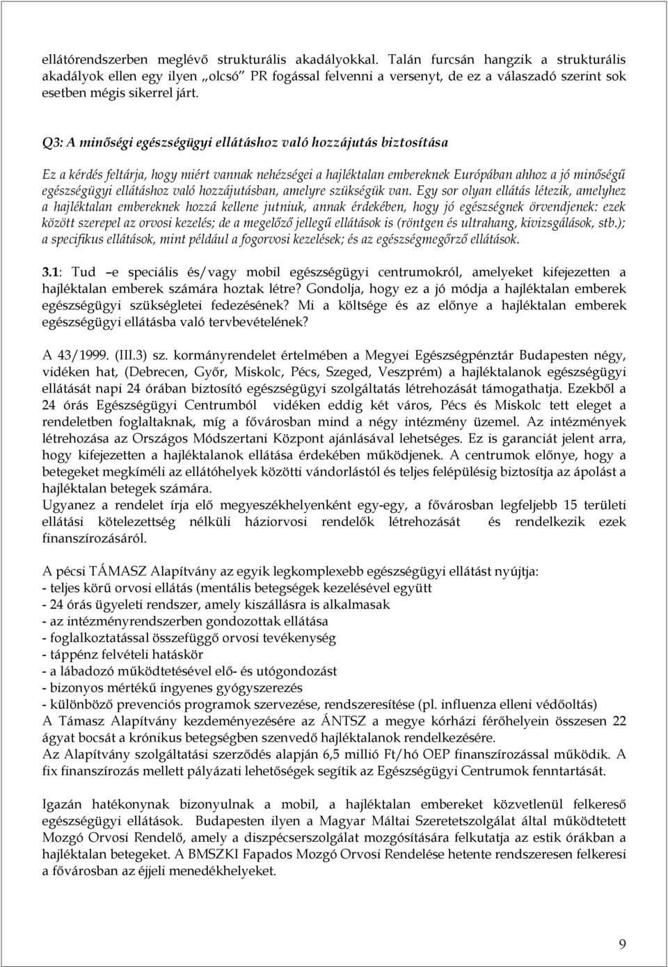 Q3: A minőségi egészségügyi ellátáshoz való hozzájutás biztosítása Ez a kérdés feltárja, hogy miért vannak nehézségei a embereknek Európában ahhoz a jó minőségű egészségügyi ellátáshoz való