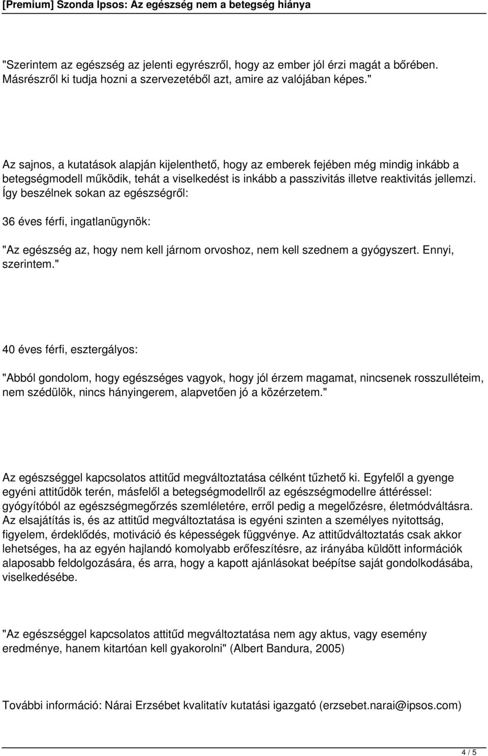 Így beszélnek sokan az egészségről: 36 éves férfi, ingatlanügynök: "Az egészség az, hogy nem kell járnom orvoshoz, nem kell szednem a gyógyszert. Ennyi, szerintem.