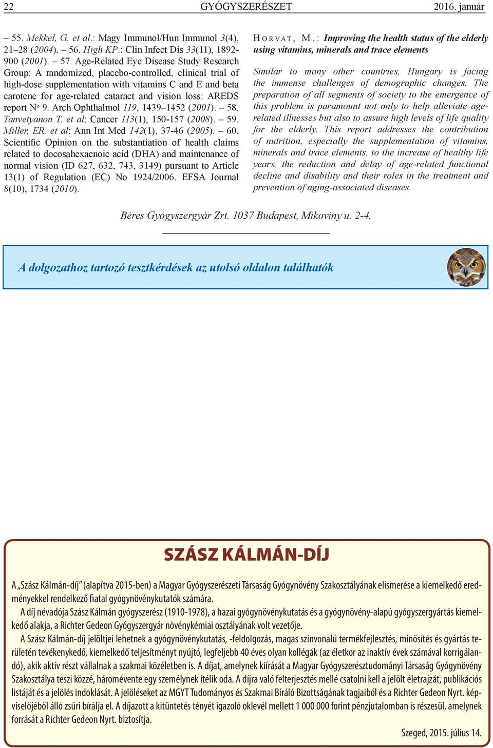 loss: AREDS report N o 9. Arch Ophthalmol 119, 1439 1452 (2001). 58. Tanvetyanon T. et al: Cancer 113(1), 150-157 (2008). 59. Miller, ER. et al: Ann Int Med 142(1), 37-46 (2005). 60.