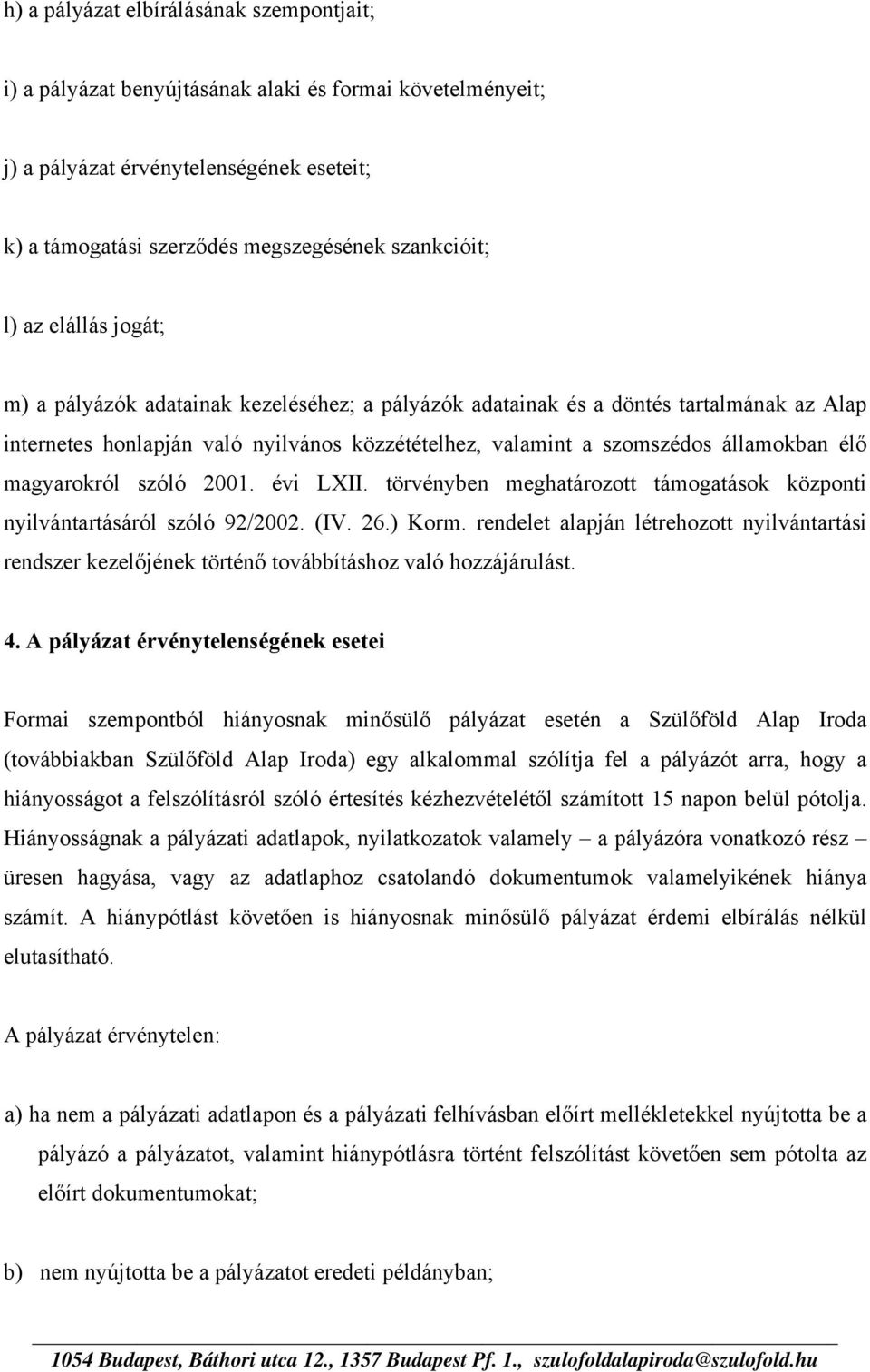 magyarokról szóló 2001. évi LXII. törvényben meghatározott támogatások központi nyilvántartásáról szóló 92/2002. (IV. 26.) Korm.