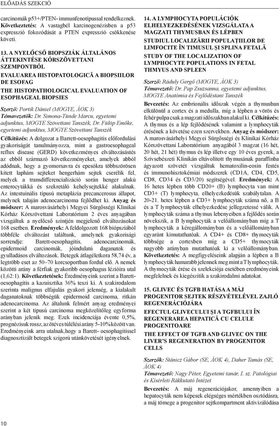 (MOGYE, ÁOK 3) Témavezetők: Dr. Simona-Tünde Marcu, egyetemi adjunktus, MOGYE Szövettani Tanszék, Dr.