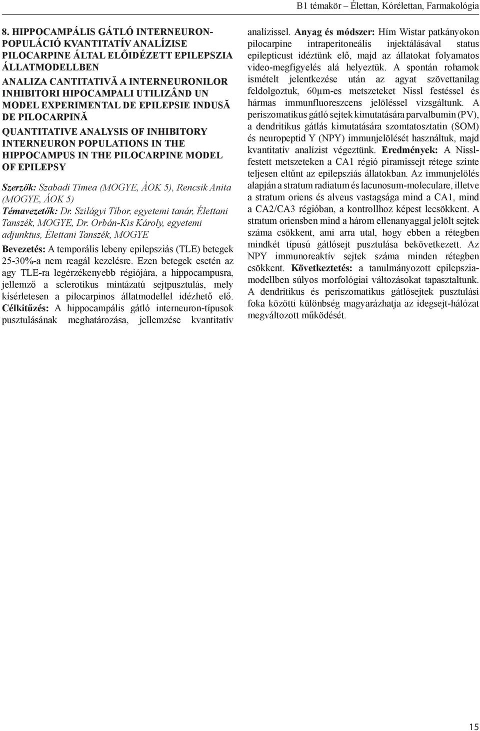 EXPERIMENTAL DE EPILEPSIE INDUSă DE PILOCARPINă QUANTITATIVE ANALYSIS OF INHIBITORY INTERNEURON POPULATIONS IN THE HIPPOCAMPUS IN THE PILOCARPINE MODEL OF EPILEPSY Szerzők: Szabadi Tímea (MOGYE, ÁOK