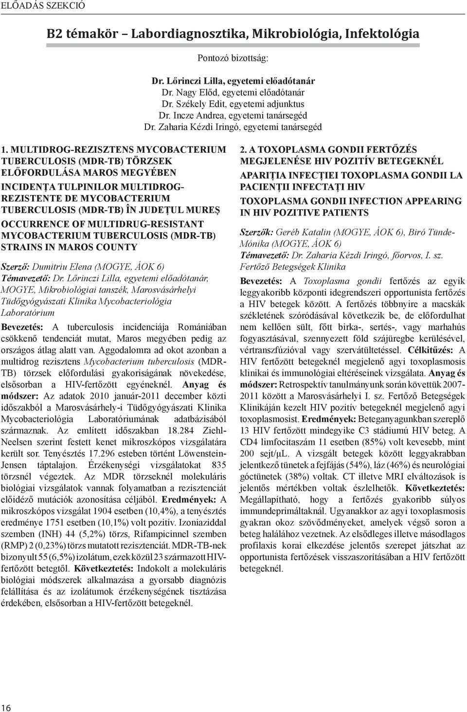 MULTIDROG-REZISZTENS MYCOBACTERIUM TUBERCULOSIS (MDR-TB) TöRZSEK ELőFORDULáSA MAROS MEGYéBEN INCIDENţA TULPINILOR MULTIDROG- REZISTENTE DE MYCOBACTERIUM TUBERCULOSIS (MDR-TB) în JUDEțUL MUREș