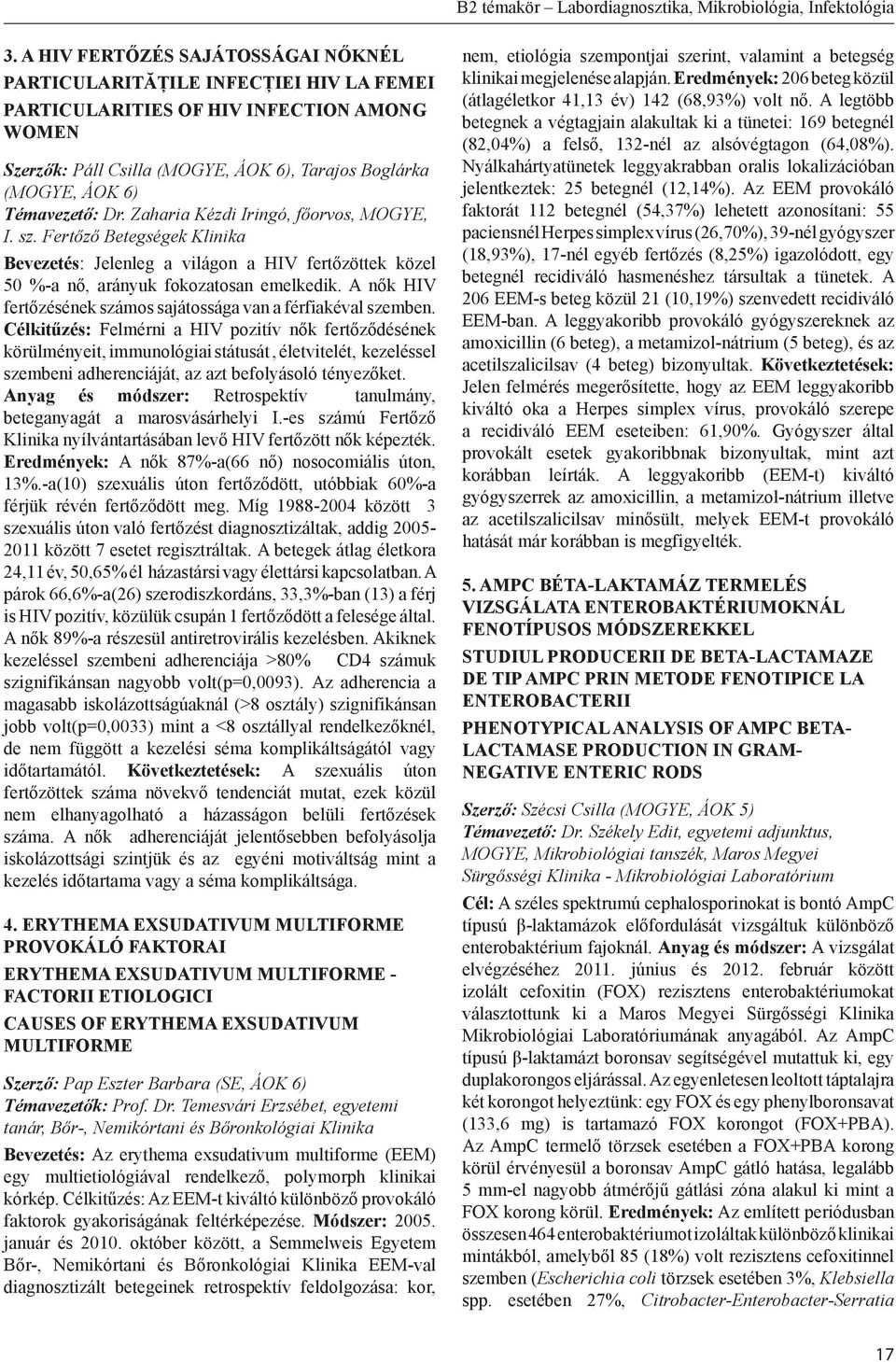Témavezető: Dr. Zaharia Kézdi Iringó, főorvos, MOGYE, I. sz. Fertőző Betegségek Klinika Bevezetés: Jelenleg a világon a HIV fertőzöttek közel 50 %-a nő, arányuk fokozatosan emelkedik.
