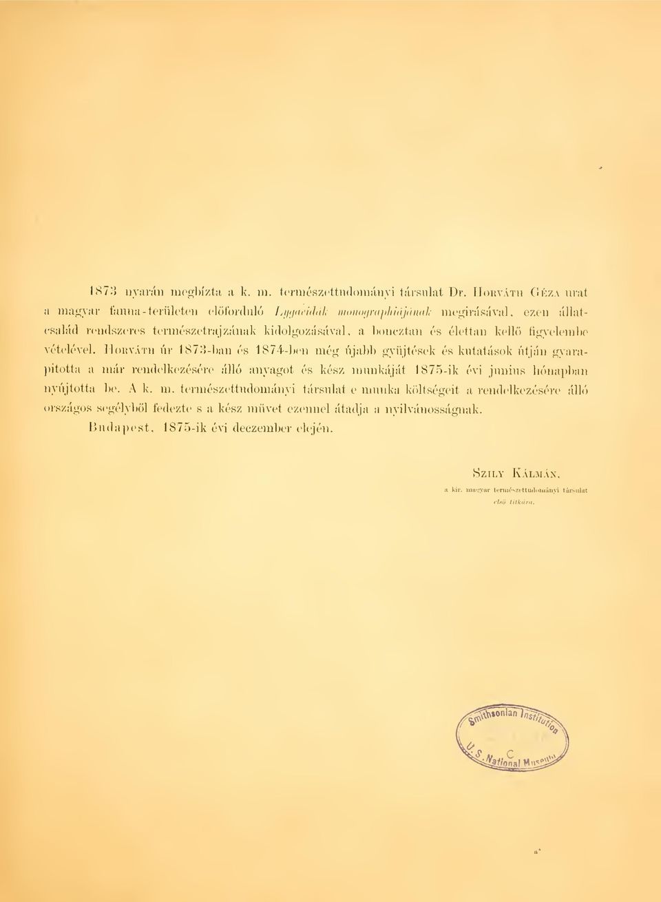 Horváth úr 1873-ban és 1874-ben még i'ijal)b gyjtések és kutatások útján gyai-apitotta a már rendelkezésére álló anyagot és kész munkáját 1875-ik évi június hónapban nyújtotta be.