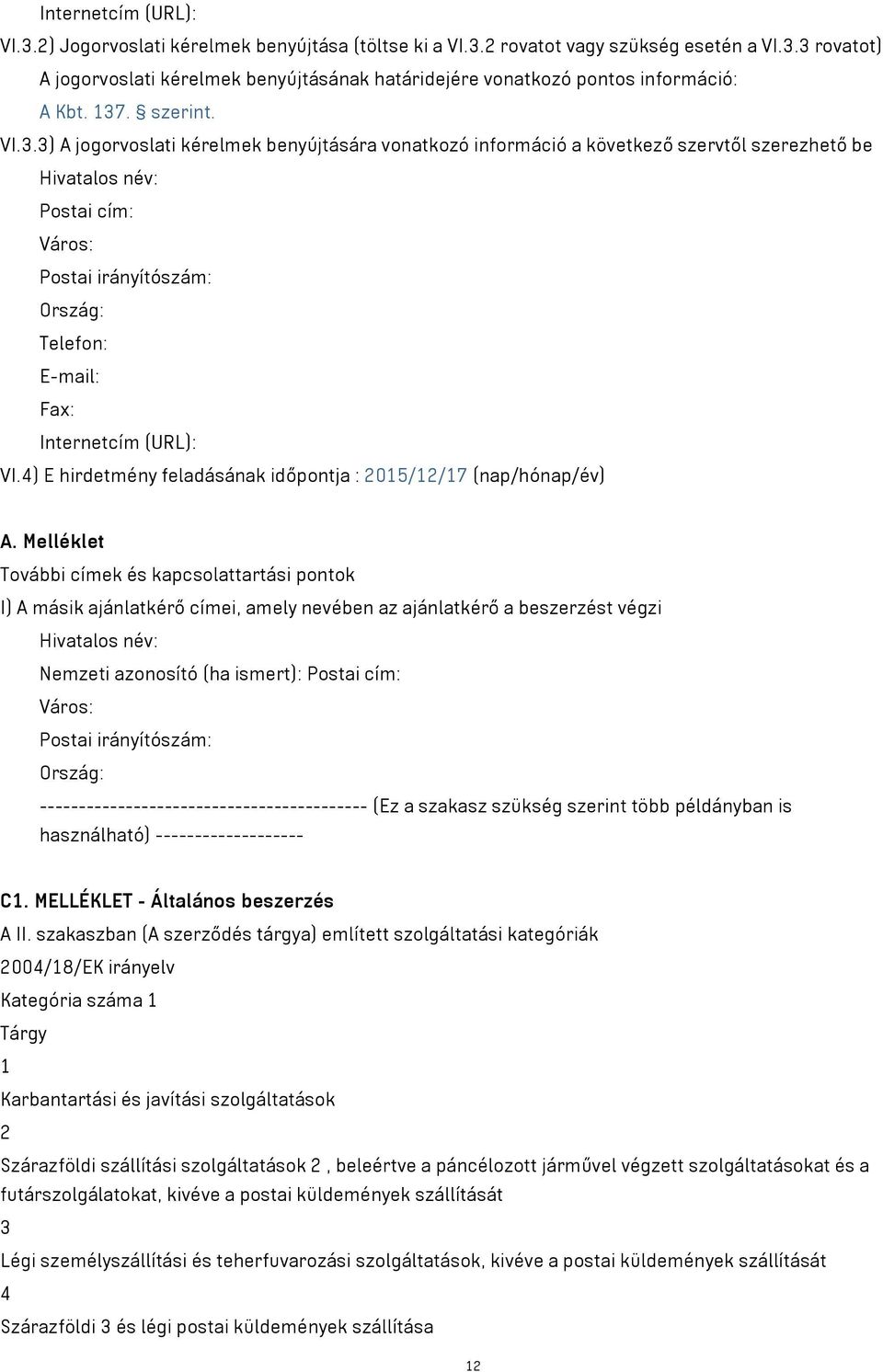 Internetcím (URL): VI.4) E hirdetmény feladásának időpontja : 2015/12/17 (nap/hónap/év) A.