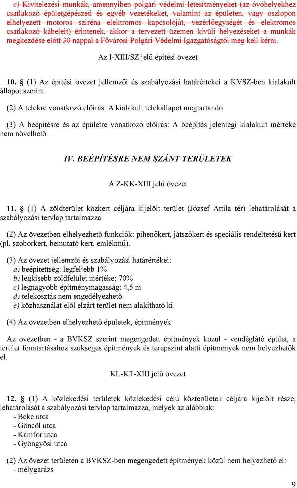 Igazgatóságtól meg kell kérni. Az I-XIII/SZ jelű építési övezet 10. (1) Az építési övezet jellemzői és szabályozási határértékei a KVSZ-ben kialakult állapot szerint.