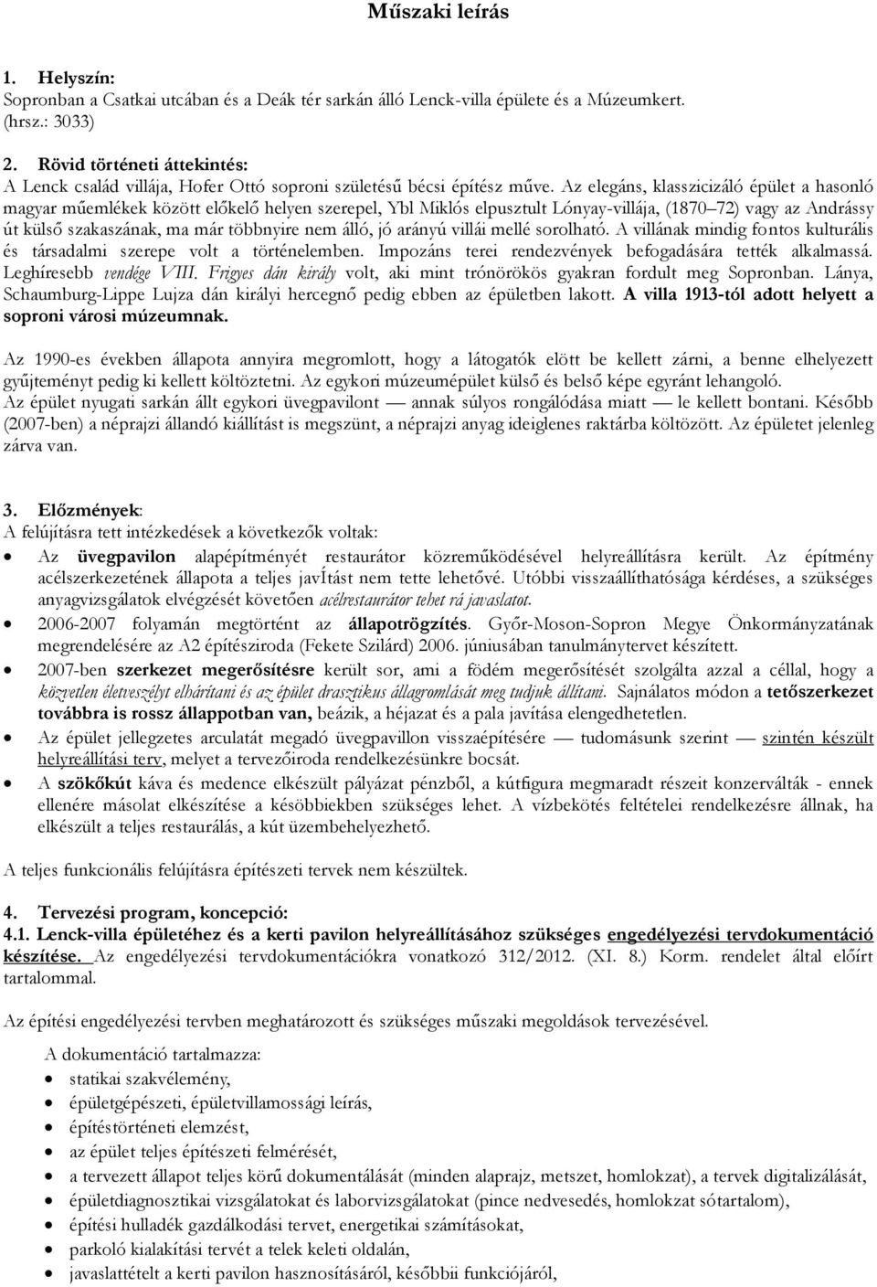 Az elegáns, klasszicizáló épület a hasonló magyar műemlékek között előkelő helyen szerepel, Ybl Miklós elpusztult Lónyay-villája, (1870 72) vagy az Andrássy út külső szakaszának, ma már többnyire nem