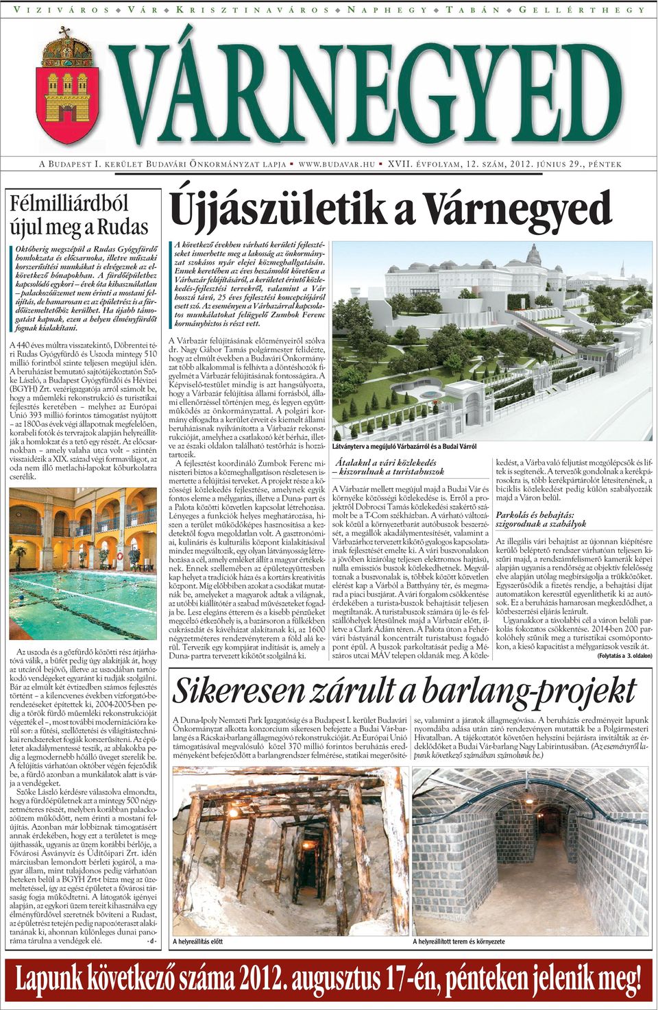 , PÉNTEK Újjászüleik a Várnegyed Okóberig megszépül a Rudas Gyógyfürdõ homlokzaa és elõcsarnoka, illeve mûszaki korszerûsíési munkáka is elvégeznek az elkövekezõ hónapokban.