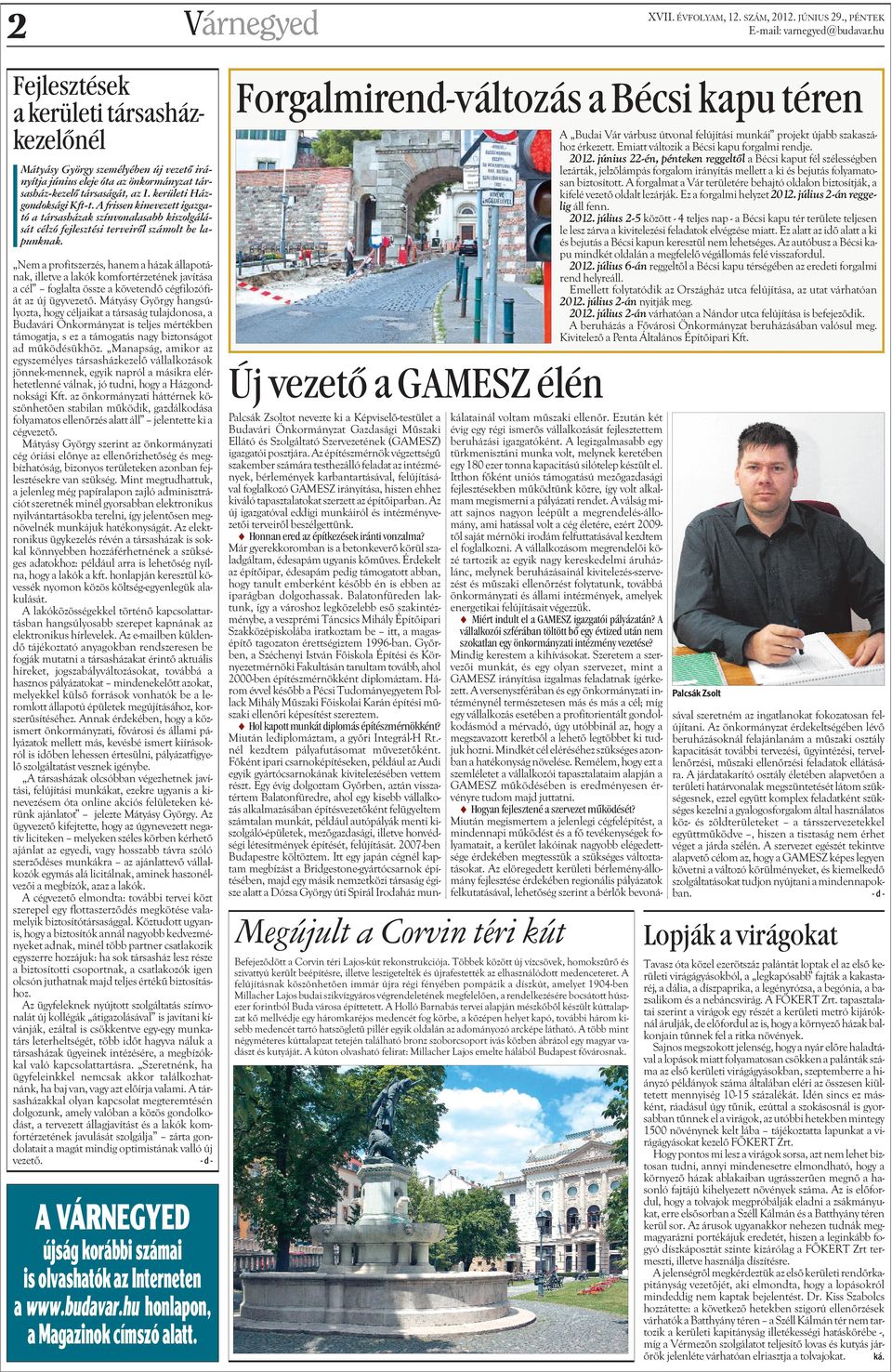 A frissen kineveze igazgaó a ársasházak színvonalasabb kiszolgálásá célzó fejleszési erveirõl számol be lapunknak.