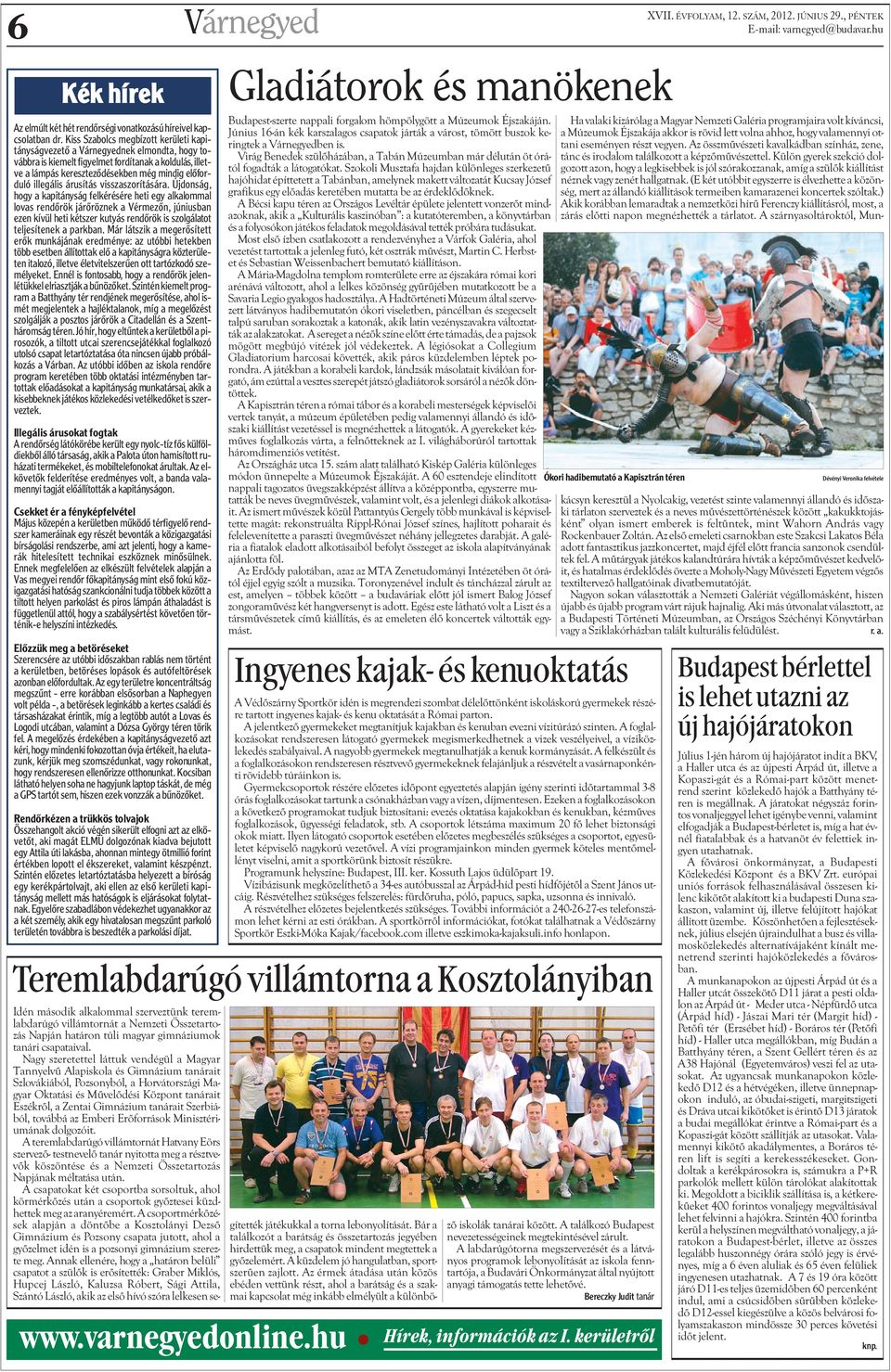 visszaszoríására. Újdonság, hogy a kapiányság felkérésére hei egy alkalommal lovas rendõrök járõröznek a Vérmezõn, júniusban ezen kívül hei készer kuyás rendõrök is szolgálao eljesíenek a parkban.