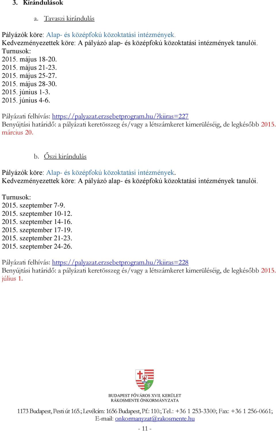 kiiras=227 Benyújtási határidő: a pályázati keretösszeg és/vagy a létszámkeret kimerüléséig, de legkésőbb 2015. március 20. b.