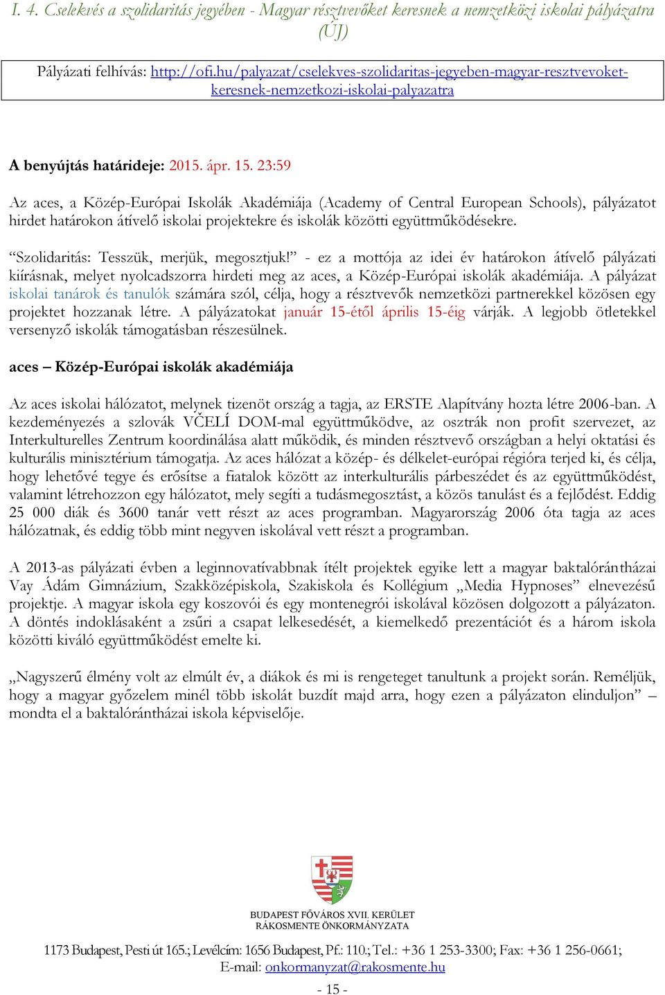 23:59 Az aces, a Közép-Európai Iskolák Akadémiája (Academy of Central European Schools), pályázatot hirdet határokon átívelő iskolai projektekre és iskolák közötti együttműködésekre.