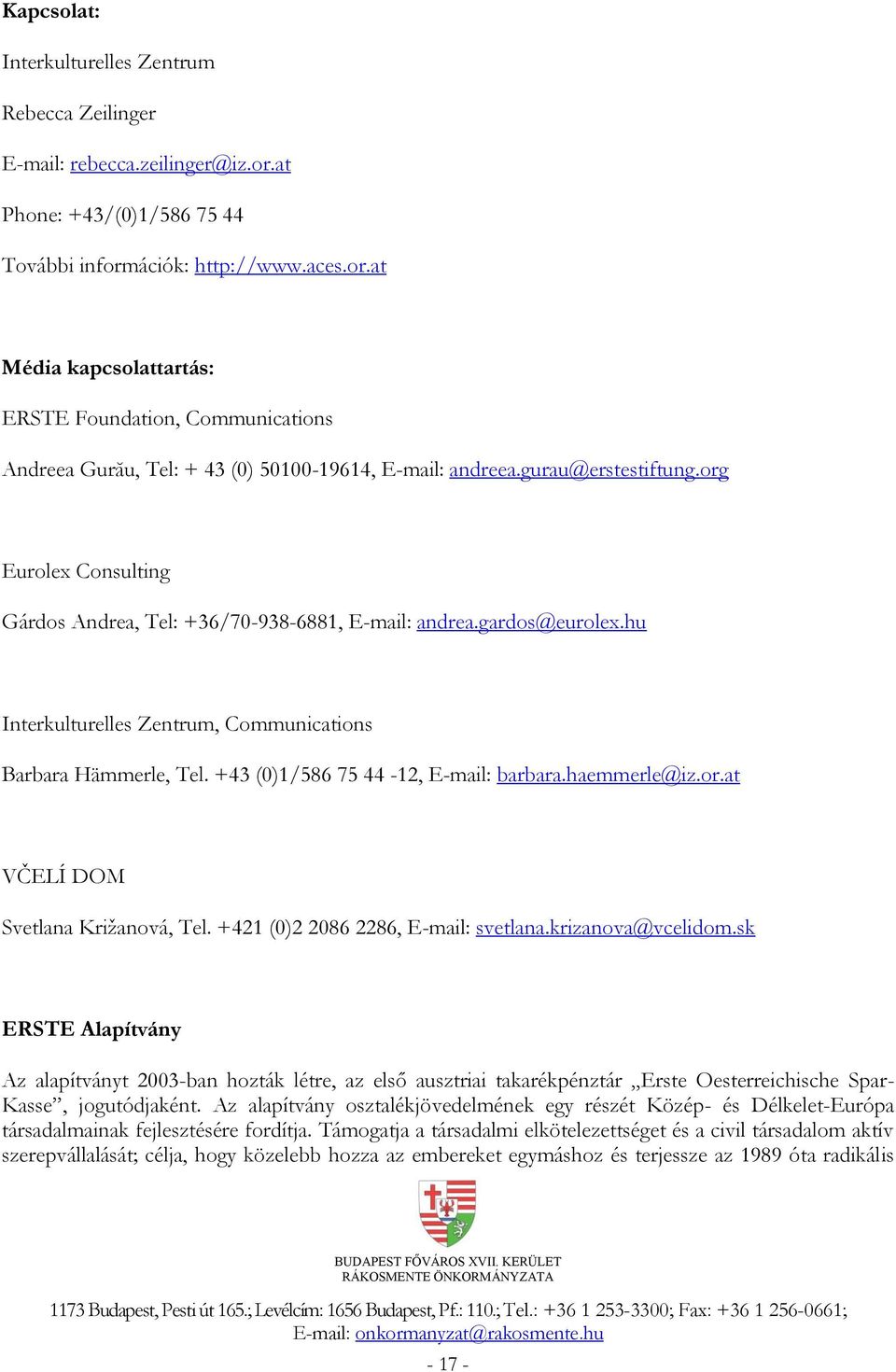 gurau@erstestiftung.org Eurolex Consulting Gárdos Andrea, Tel: +36/70-938-6881, E-mail: andrea.gardos@eurolex.hu Interkulturelles Zentrum, Communications Barbara Hämmerle, Tel.