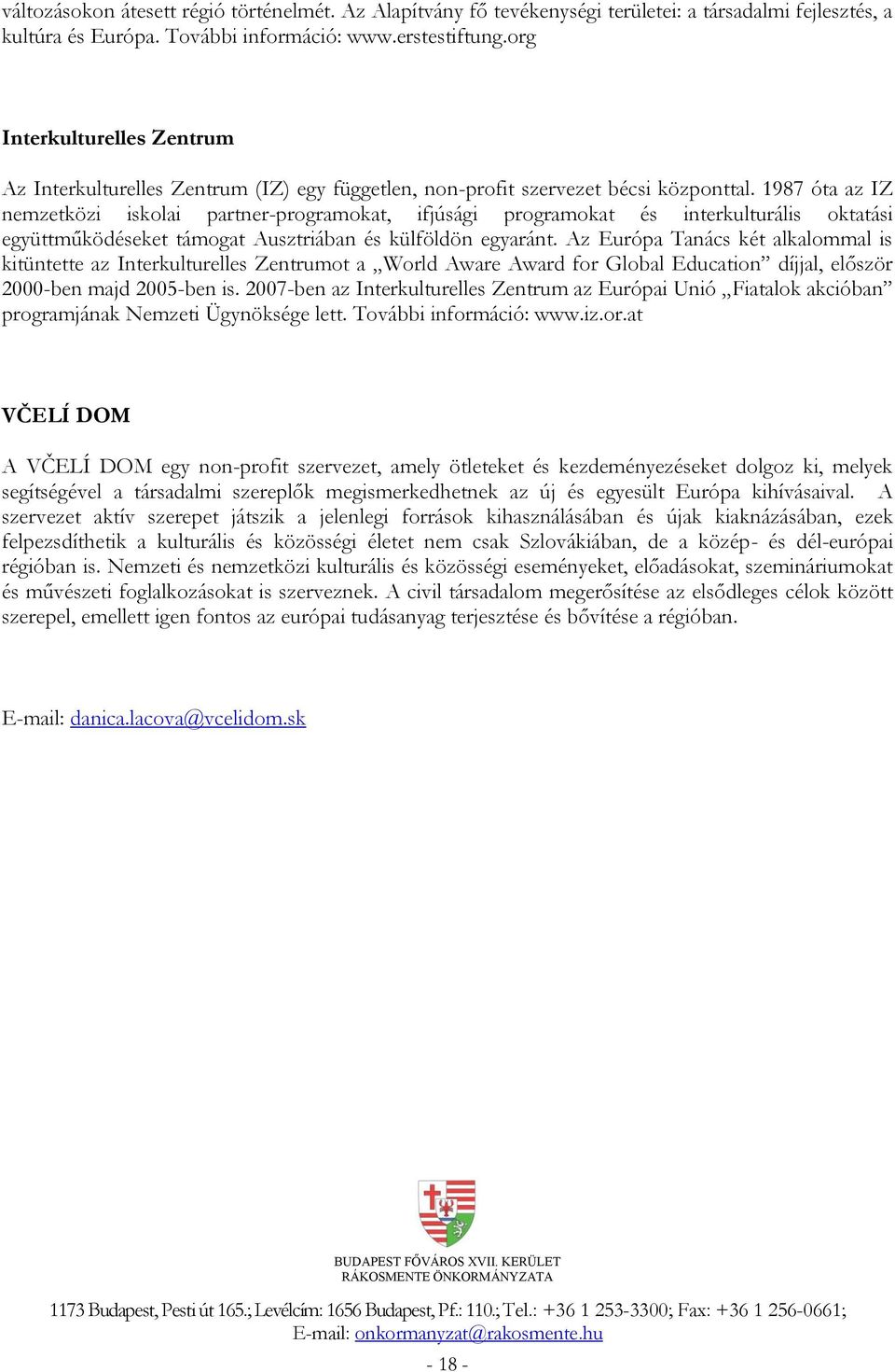 1987 óta az IZ nemzetközi iskolai partner-programokat, ifjúsági programokat és interkulturális oktatási együttműködéseket támogat Ausztriában és külföldön egyaránt.