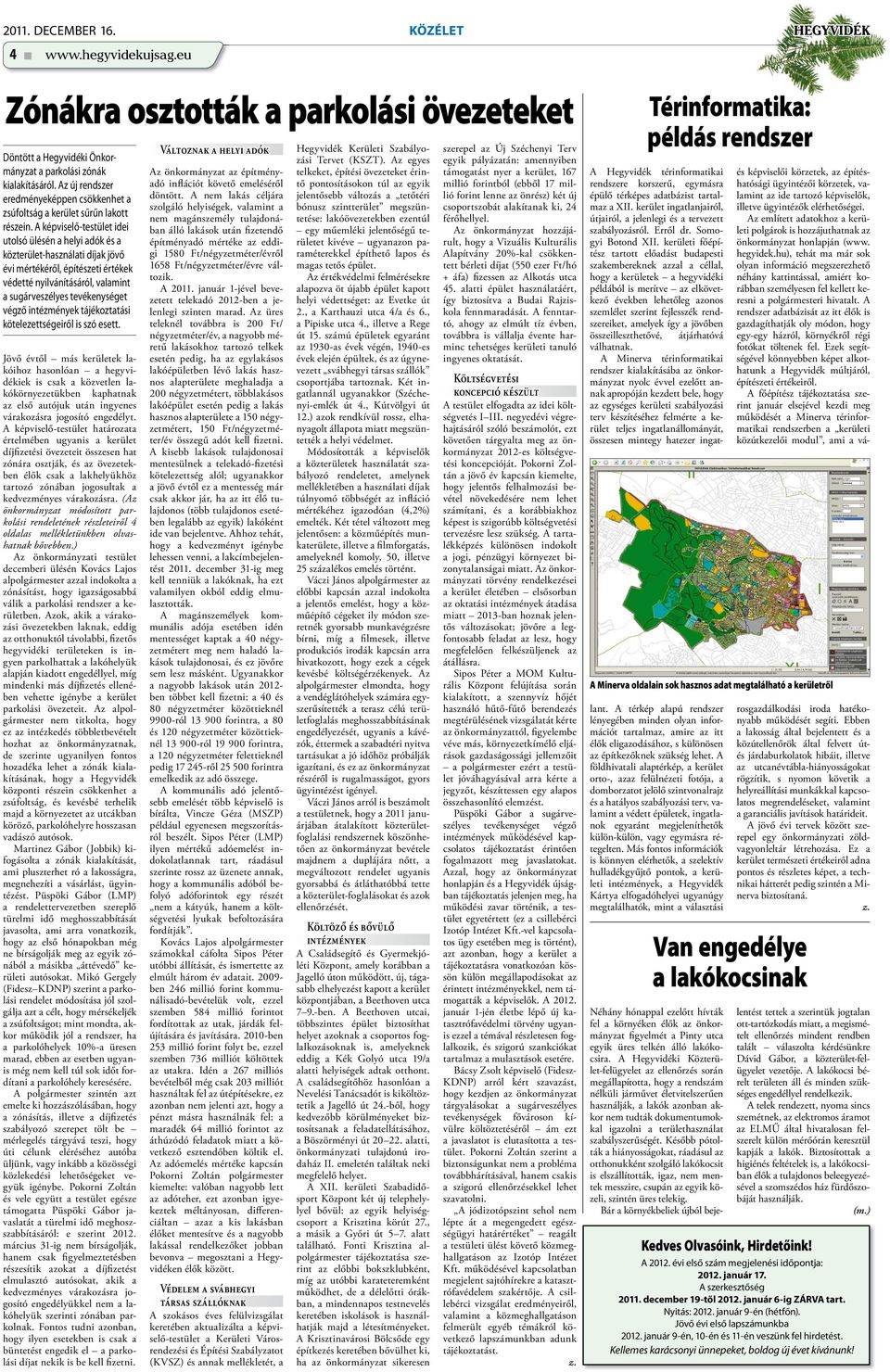 A képviselő-testület idei utolsó ülésén a helyi adók és a közterület-használati díjak jövő évi mértékéről, építészeti értékek védetté nyilvánításáról, valamint a sugárveszélyes tevékenységet végző