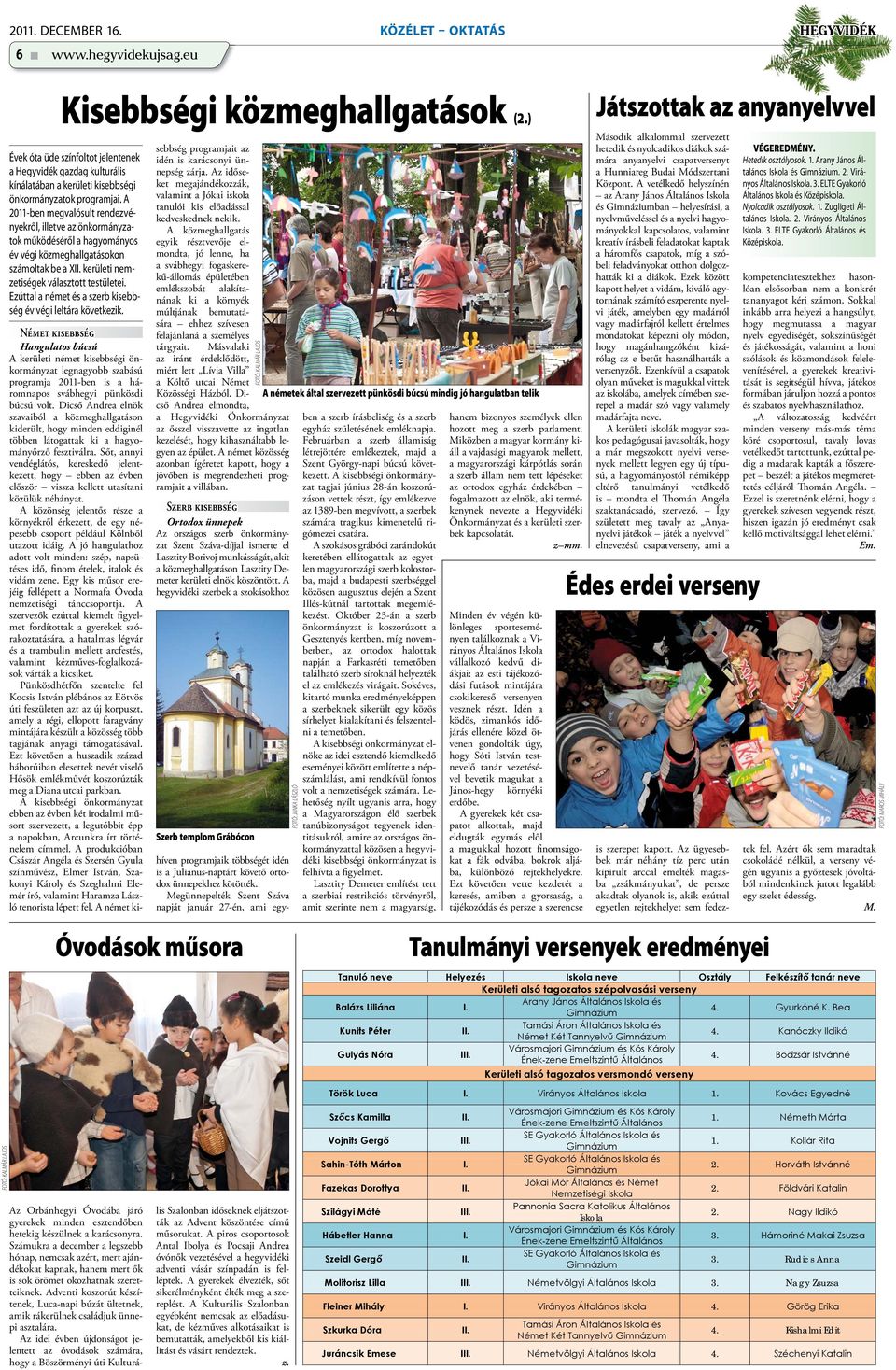 A 2011-ben megvalósult rendezvényekről, illetve az önkormányzatok működéséről a hagyományos év végi közmeghallgatásokon számoltak be a XII. kerületi nemzetiségek választott testületei.