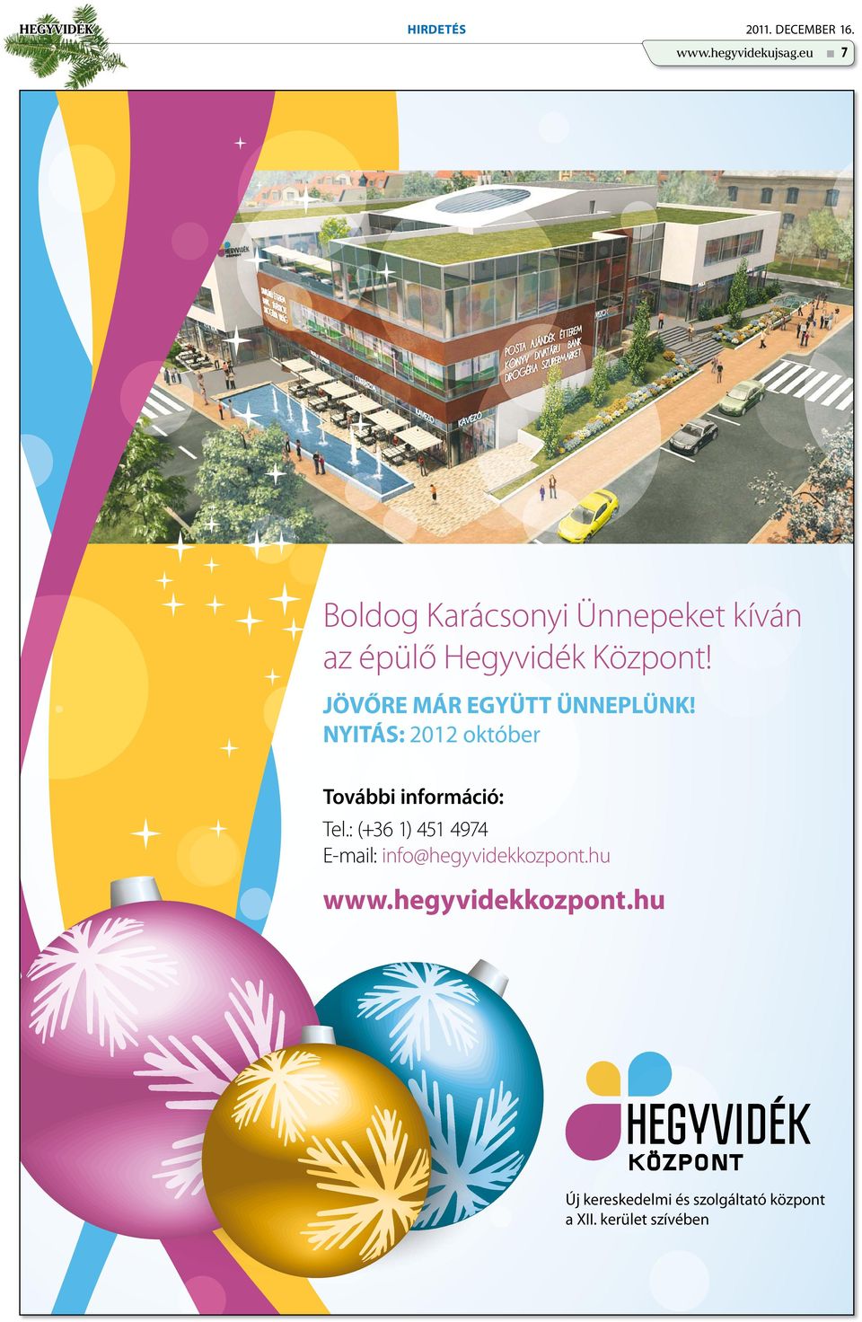 JÖVŐRE MÁR EGYÜTT ÜNNEPLÜNK! NYITÁS: 2012 október További információ: Tel.