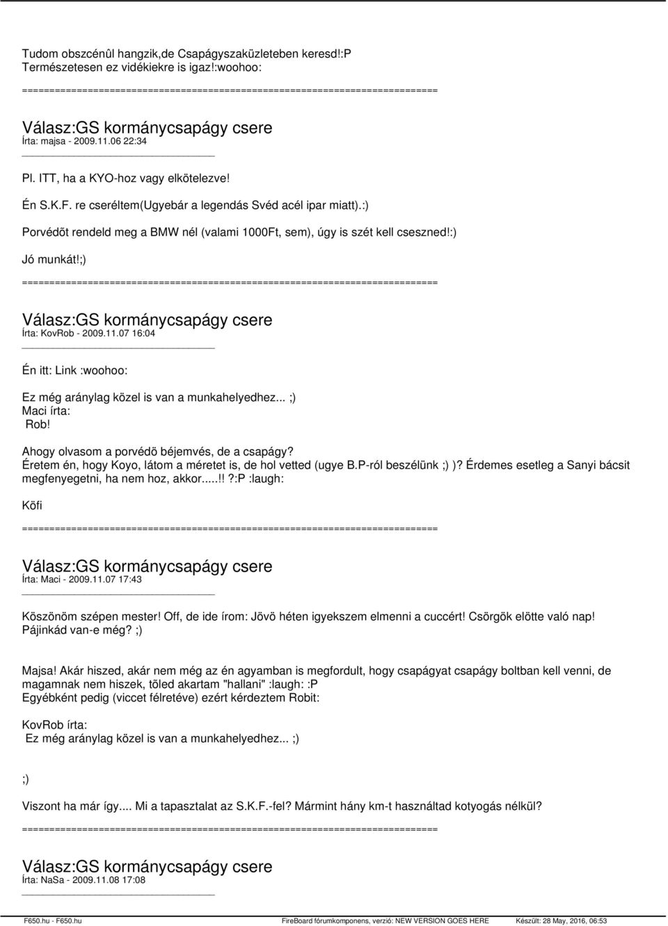 07 16:04 Én itt: Link :woohoo: Ez még aránylag közel is van a munkahelyedhez... ;) Maci írta: Rob! Ahogy olvasom a porvédö béjemvés, de a csapágy?