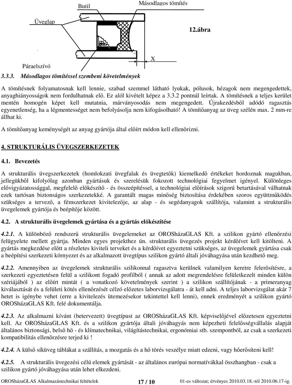 Ez alól kivételt képez a 3.3.2 pontnál leírtak. A tömítésnek a teljes kerület mentén homogén képet kell mutatnia, márványosodás nem megengedett.