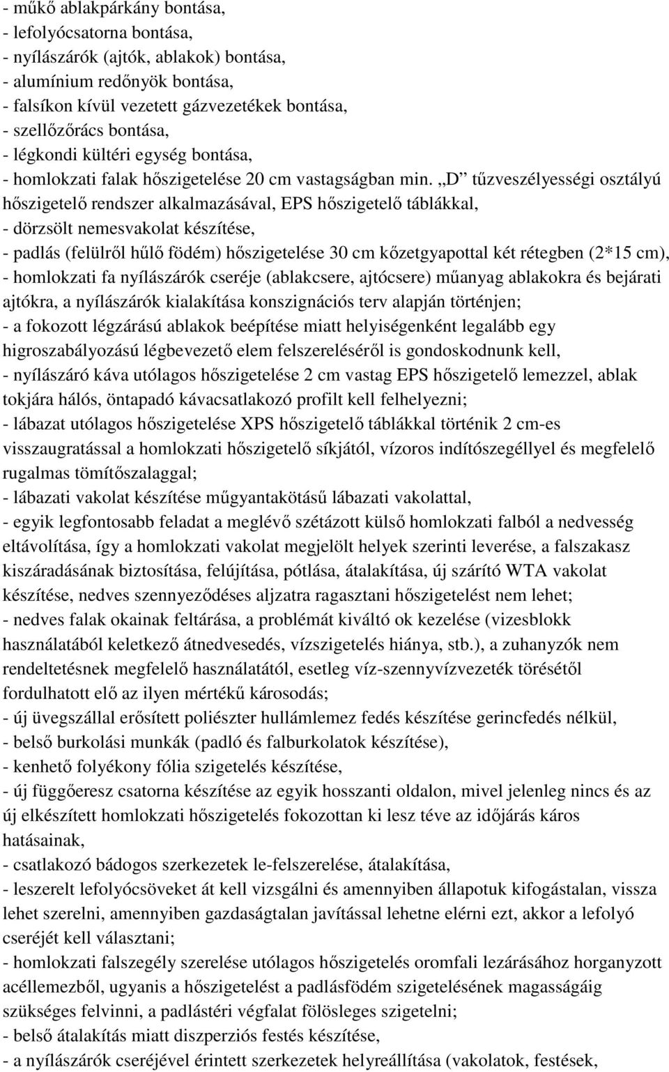 D tűzveszélyességi osztályú hőszigetelő rendszer alkalmazásával, EPS hőszigetelő táblákkal, - dörzsölt nemesvakolat készítése, - padlás (felülről hűlő födém) hőszigetelése 30 cm kőzetgyapottal két