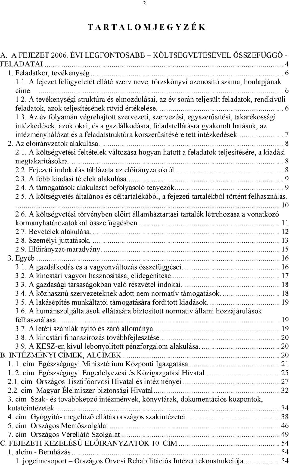 A tevékenységi struktúra és elmozdulásai, az év során teljesült feladatok, rendkívüli feladatok, azok teljesítésének rövid értékelése.... 6 1.3.