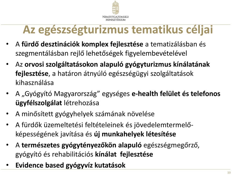 felület és telefonos ügyfélszolgálat létrehozása A minősített gyógyhelyek számának növelése A fürdők üzemeltetési feltételeinek és jövedelemtermelőképességének