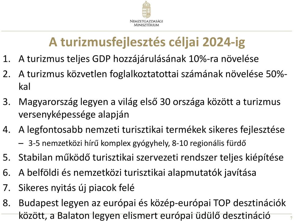 A legfontosabb nemzeti turisztikai termékek sikeres fejlesztése 3-5 nemzetközi hírű komplex gyógyhely, 8-10 regionális fürdő 5.