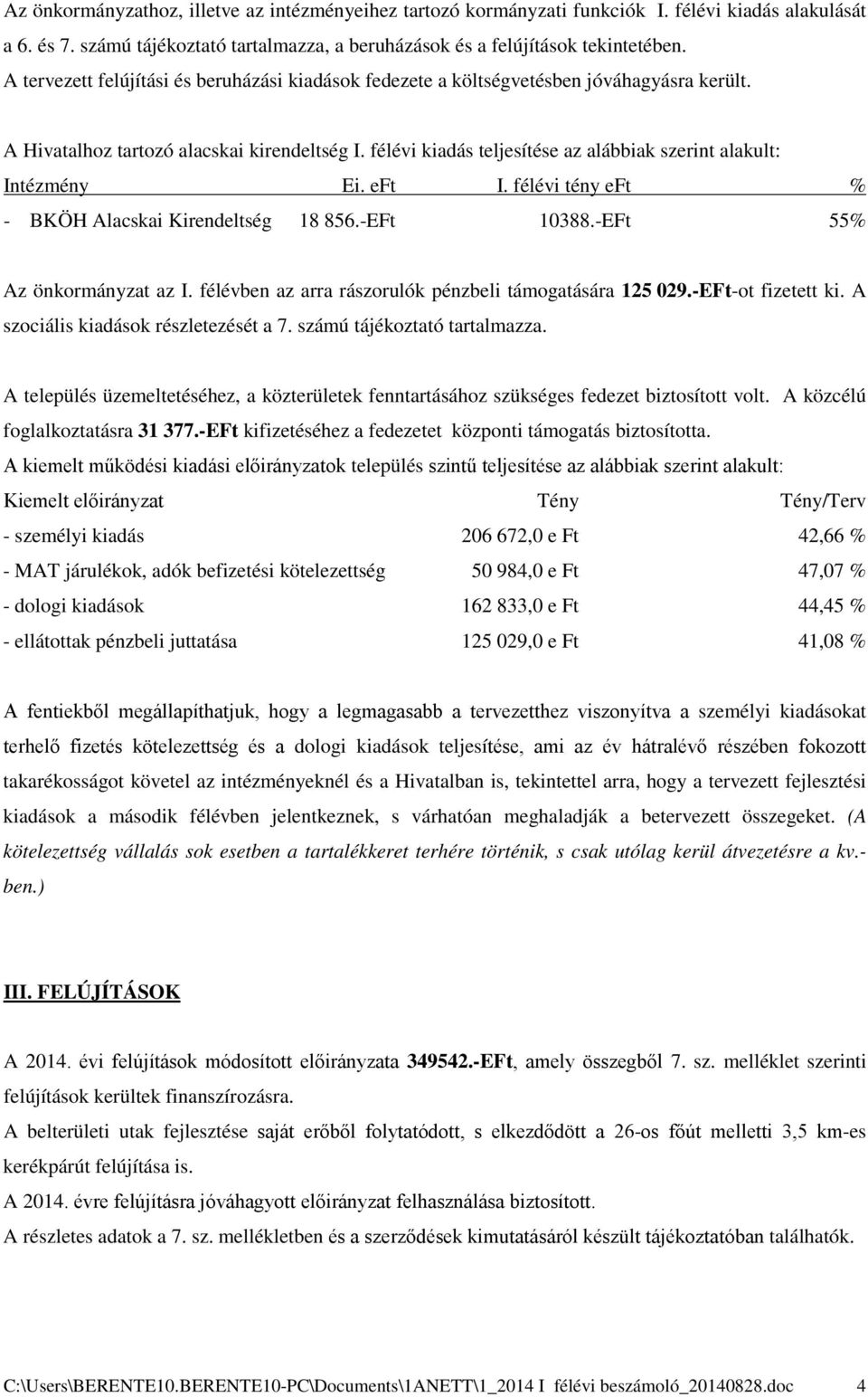 félévi kiadás teljesítése az alábbiak szerint alakult: Intézmény Ei. eft I. félévi tény eft % - BKÖH Alacskai Kirendeltség 18 856.-EFt 10388.-EFt 55% Az önkormányzat az I.