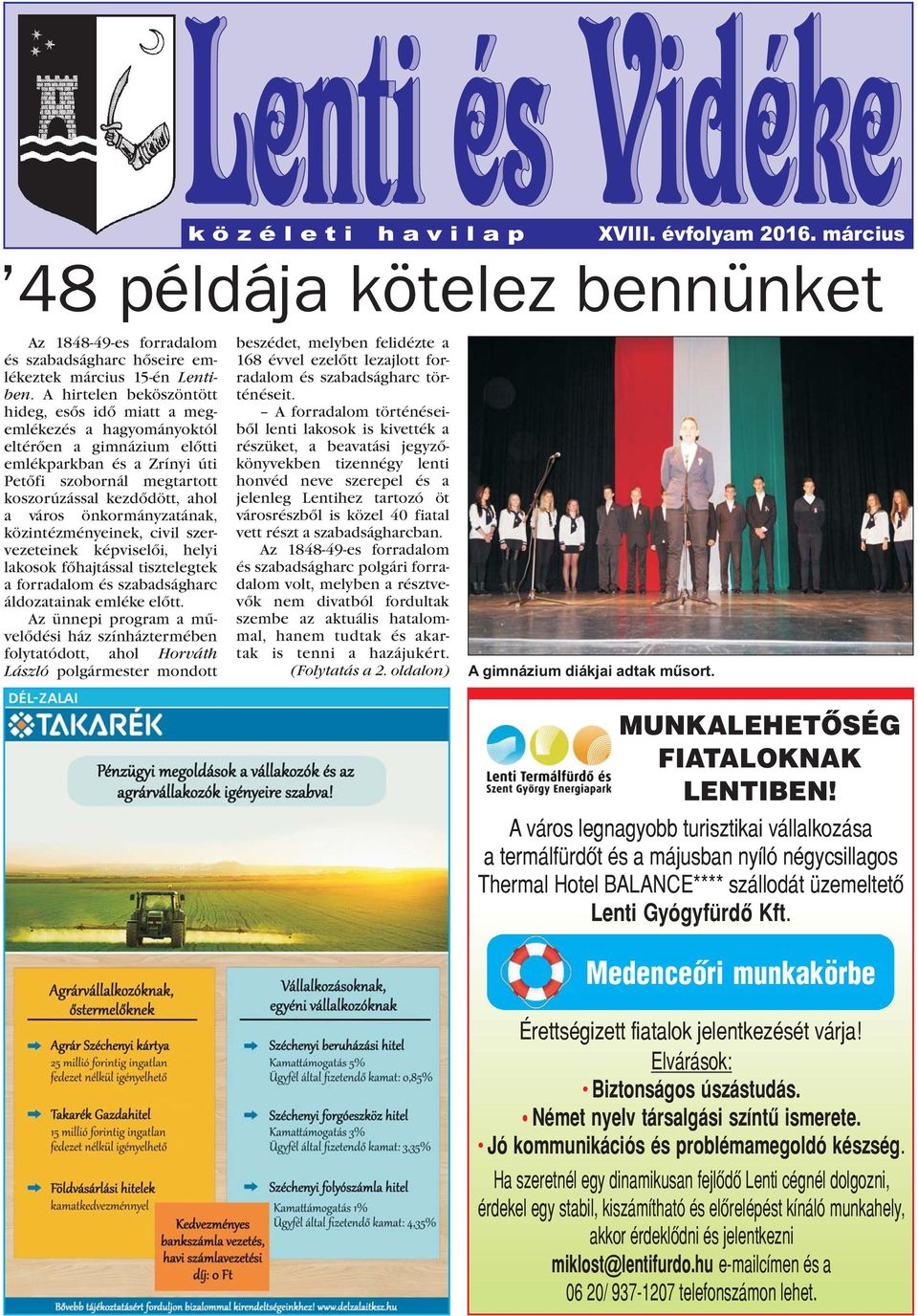 város önkormányzatának, közintézményeinek, civil szervezeteinek képviselõi, helyi lakosok fõhajtással tisztelegtek a forradalom és szabadságharc áldozatainak emléke elõtt.