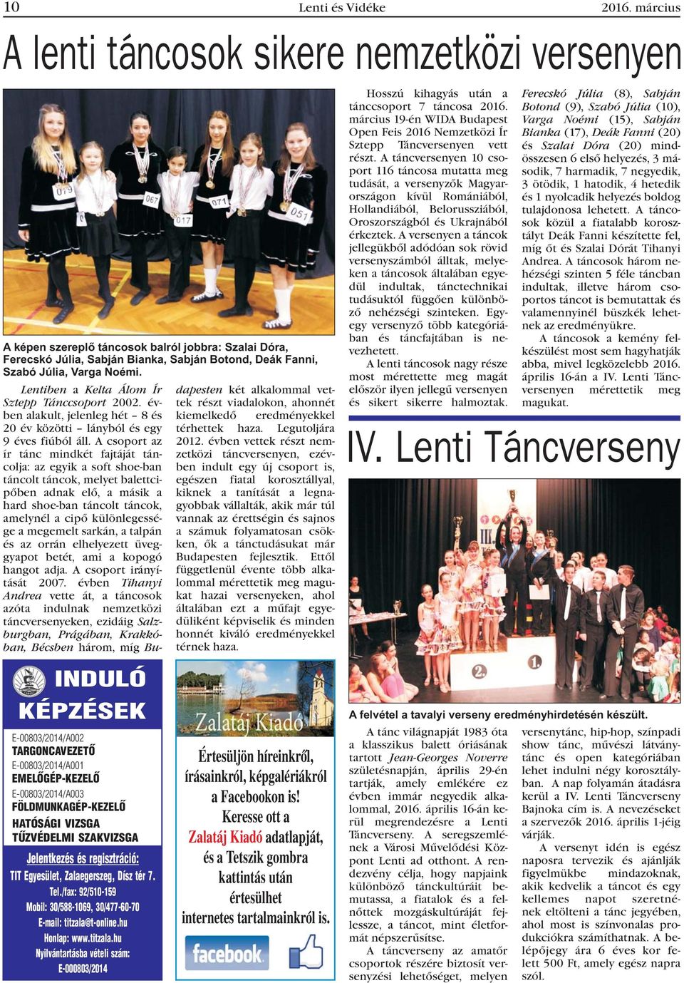 Lentiben a Kelta Álom Ír Sztepp Tánccsoport 2002. évben alakult, jelenleg hét 8és 20 év közötti lányból és egy 9 éves fiúból áll.