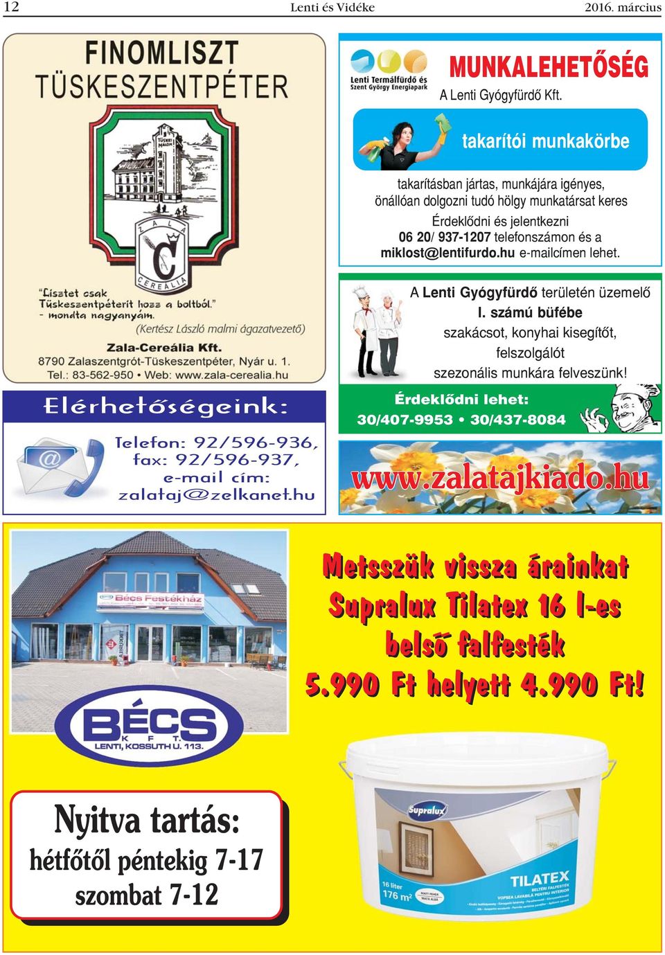 miklost@ lentifurdo.hu e-mailcímen lehet. Elérhetõségeink: Telefon: 92/596-936, fax: 92/596-937, e-mail cím: zalataj@zelkanet.hu A Lenti Gyógyfürdõ területén üzemelõ I.