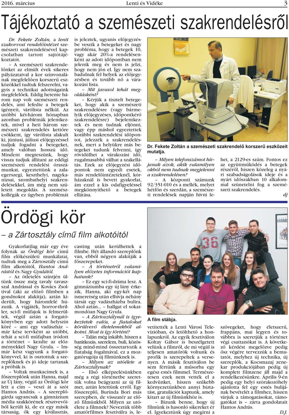 Eddig hetente három nap volt szemészeti rendelés, ami lefedte a betegek igényeit, várólista nélkül.