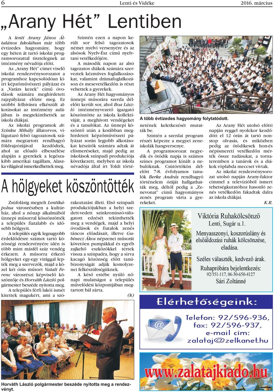Az Arany Hét címet viselõ iskolai rendezvénysorozatot a programhoz kapcsolódóan kiírt képzõmûvészeti pályázat és a Varázs kezek címû óvodások számára meghirdetett rajzpályázat elõzte meg.