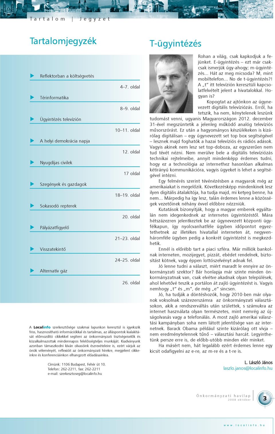oldal A Localinfo szerkesztõsége szakmai lapunkon keresztül is igyekszik friss, hasznosítható információkkal és tartalmas, az álláspontok kialakítását elõmozdító cikkekkel segíteni az önkormányzati