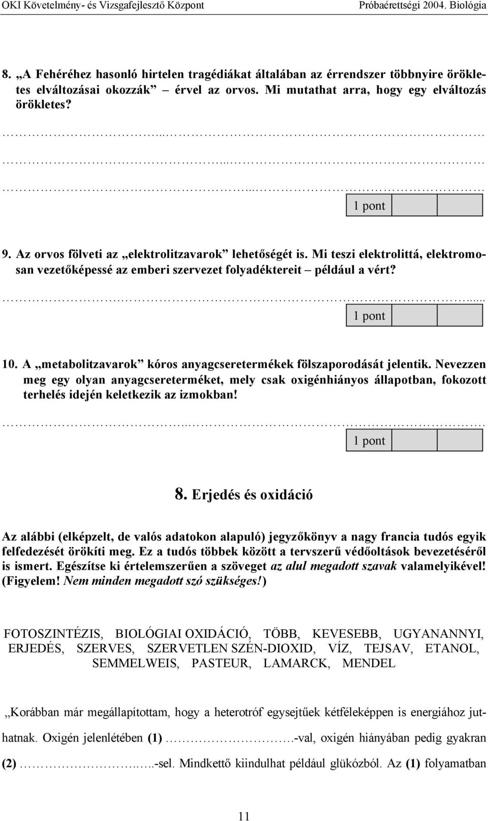 A metabolitzavarok kóros anyagcseretermékek fölszaporodását jelentik. Nevezzen meg egy olyan anyagcsereterméket, mely csak oxigénhiányos állapotban, fokozott terhelés idején keletkezik az izmokban!... 8.