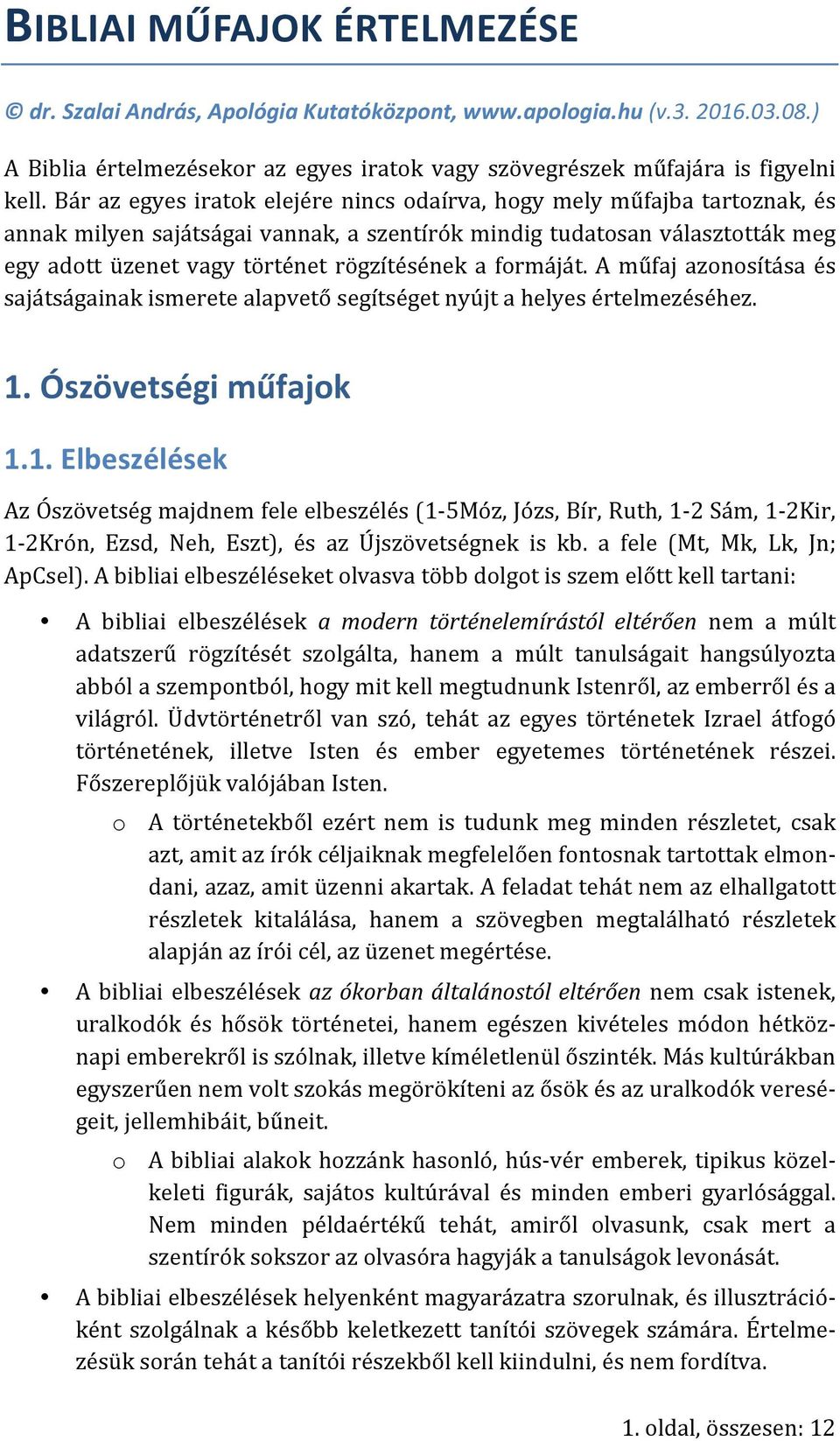 formáját. A műfaj azonosítása és sajátságainak ismerete alapvető segítséget nyújt a helyes értelmezéséhez. 1.