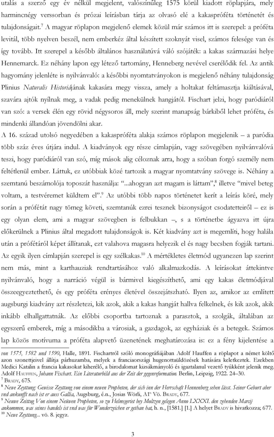 Itt szerepel a később általános használatúvá váló szójáték: a kakas származási helye Hennemarck. Ez néhány lapon egy létező tartomány, Henneberg nevével cserélődik fel.