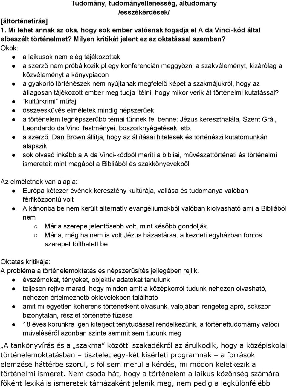 egy konferencián meggyőzni a szakvéleményt, kizárólag a közvéleményt a könyvpiacon a gyakorló történészek nem nyújtanak megfelelő képet a szakmájukról, hogy az átlagosan tájékozott ember meg tudja