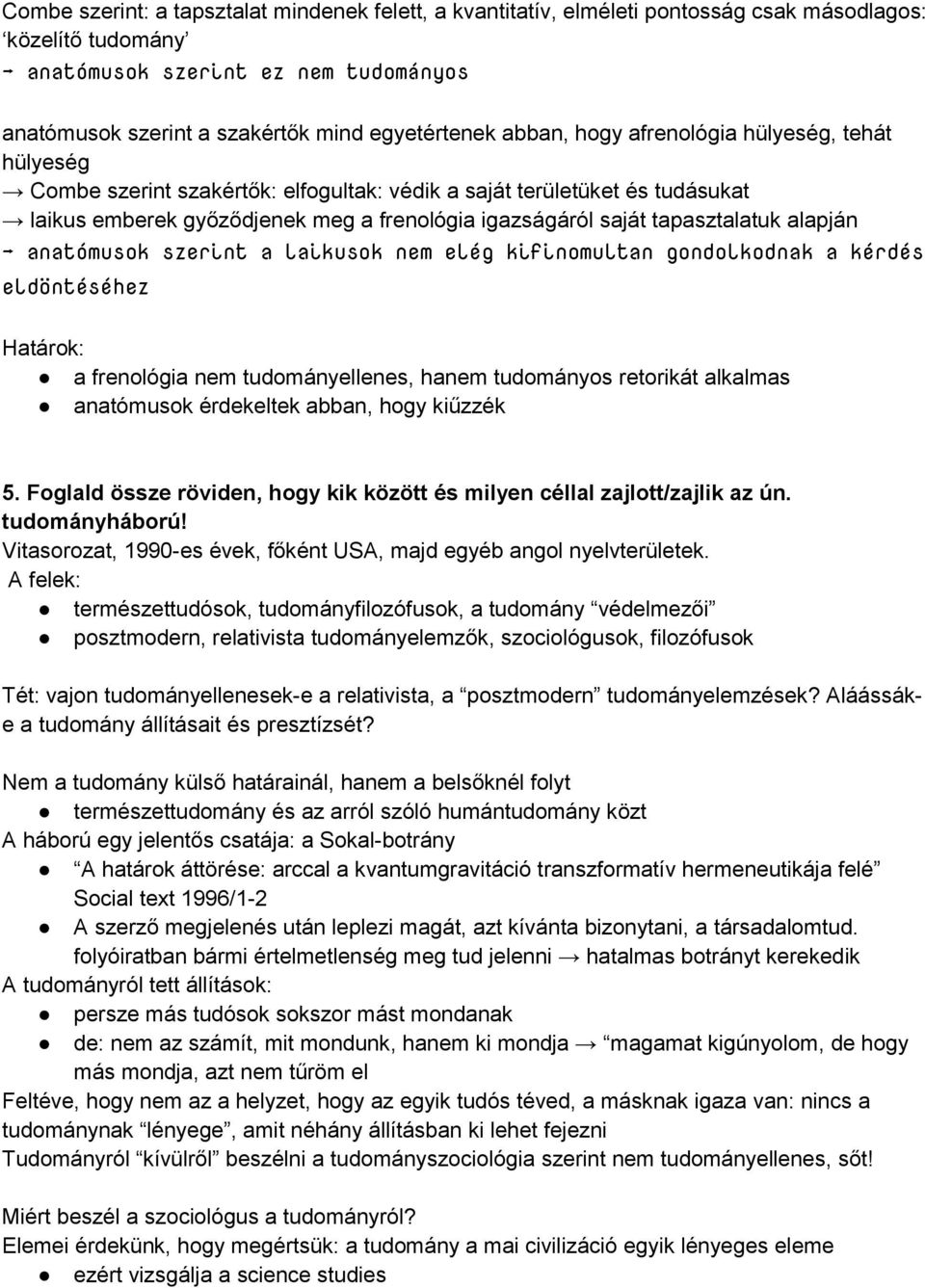 tapasztalatuk alapján anatómusok szerint a laikusok nem elég kifinomultan gondolkodnak a kérdés eldöntéséhez Határok: a frenológia nem tudományellenes, hanem tudományos retorikát alkalmas anatómusok