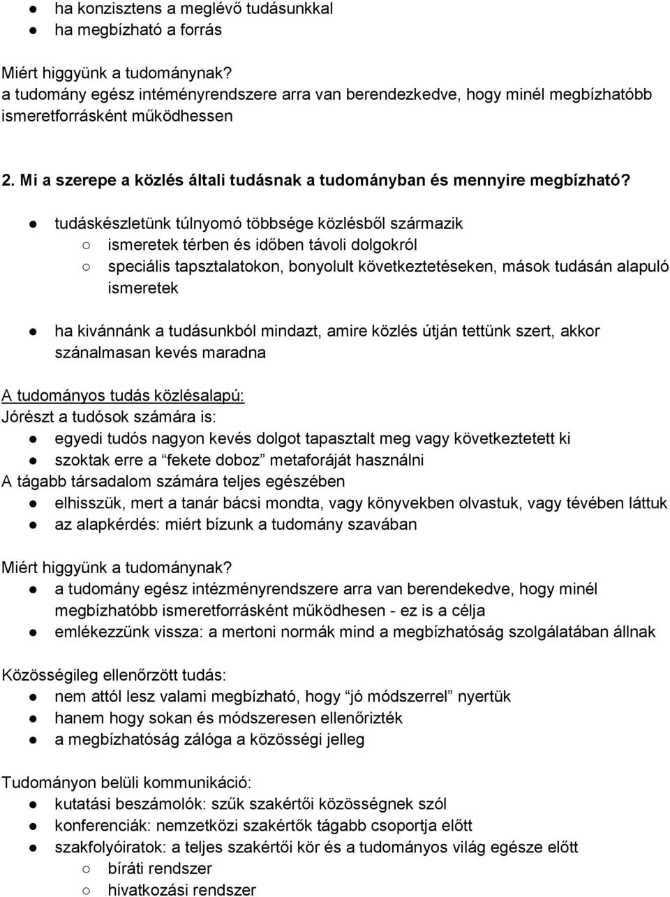 tudáskészletünk túlnyomó többsége közlésből származik ismeretek térben és időben távoli dolgokról speciális tapsztalatokon, bonyolult következtetéseken, mások tudásán alapuló ismeretek ha kivánnánk a