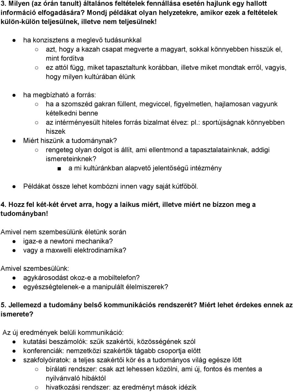 ha konzisztens a meglevő tudásunkkal azt, hogy a kazah csapat megverte a magyart, sokkal könnyebben hisszük el, mint fordítva ez attól függ, miket tapasztaltunk korábban, illetve miket mondtak erről,