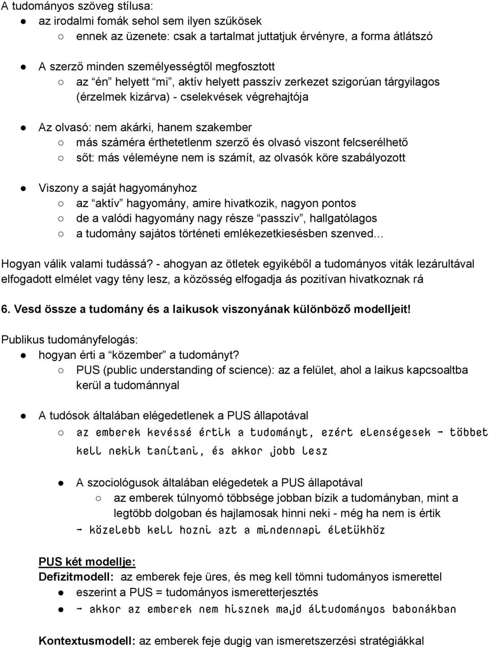 felcserélhető sőt: más véleméyne nem is számít, az olvasók köre szabályozott Viszony a saját hagyományhoz az aktív hagyomány, amire hivatkozik, nagyon pontos de a valódi hagyomány nagy része passzív,