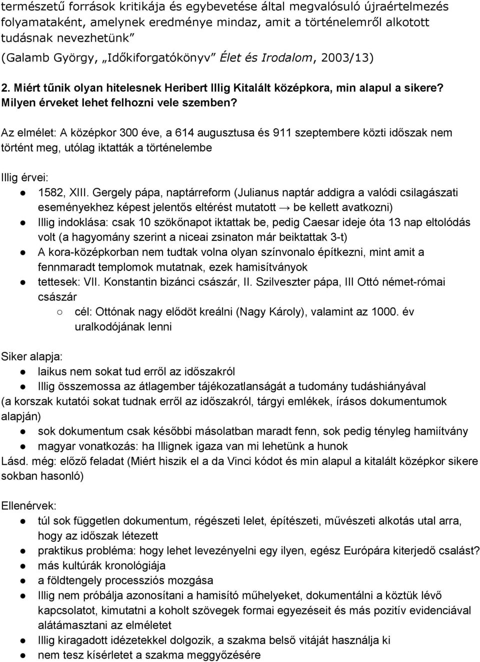 Az elmélet: A középkor 300 éve, a 614 augusztusa és 911 szeptembere közti időszak nem történt meg, utólag iktatták a történelembe Illig érvei: 1582, XIII.
